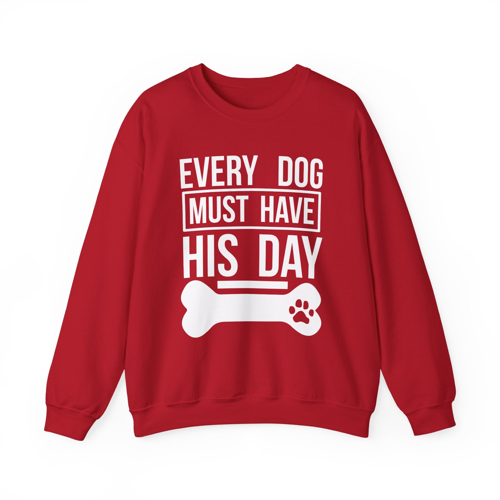 Every Dog Must Have His Day Sweatshirt - Shirt Cave