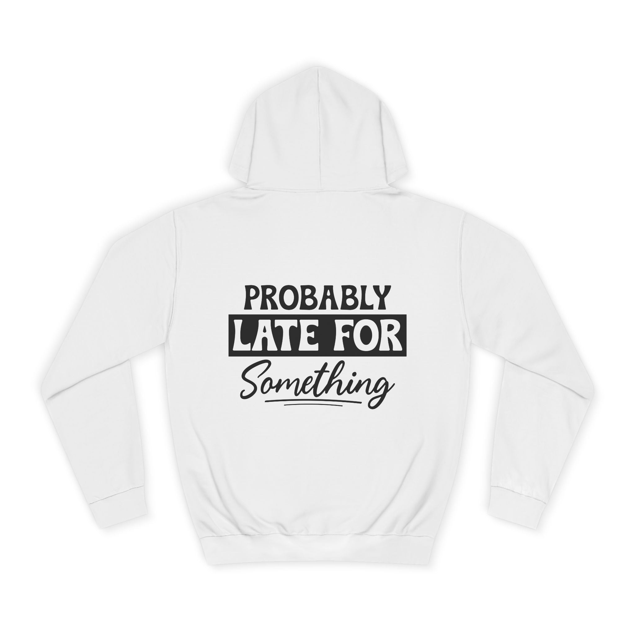 Probably Late For Something Hoodie - Shirt Cave