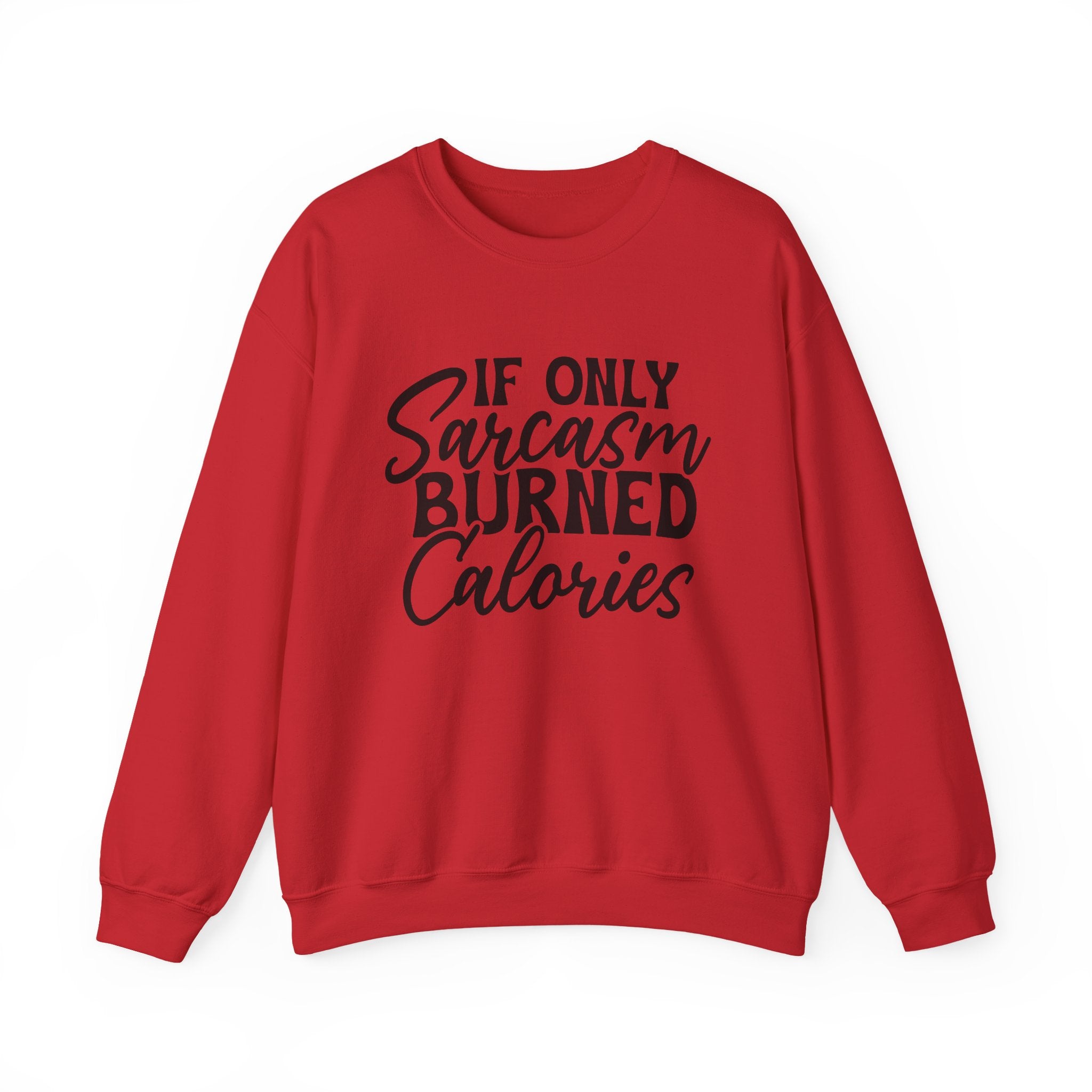 If Only Sarcasm Burned Calories Sweatshirt - Shirt Cave