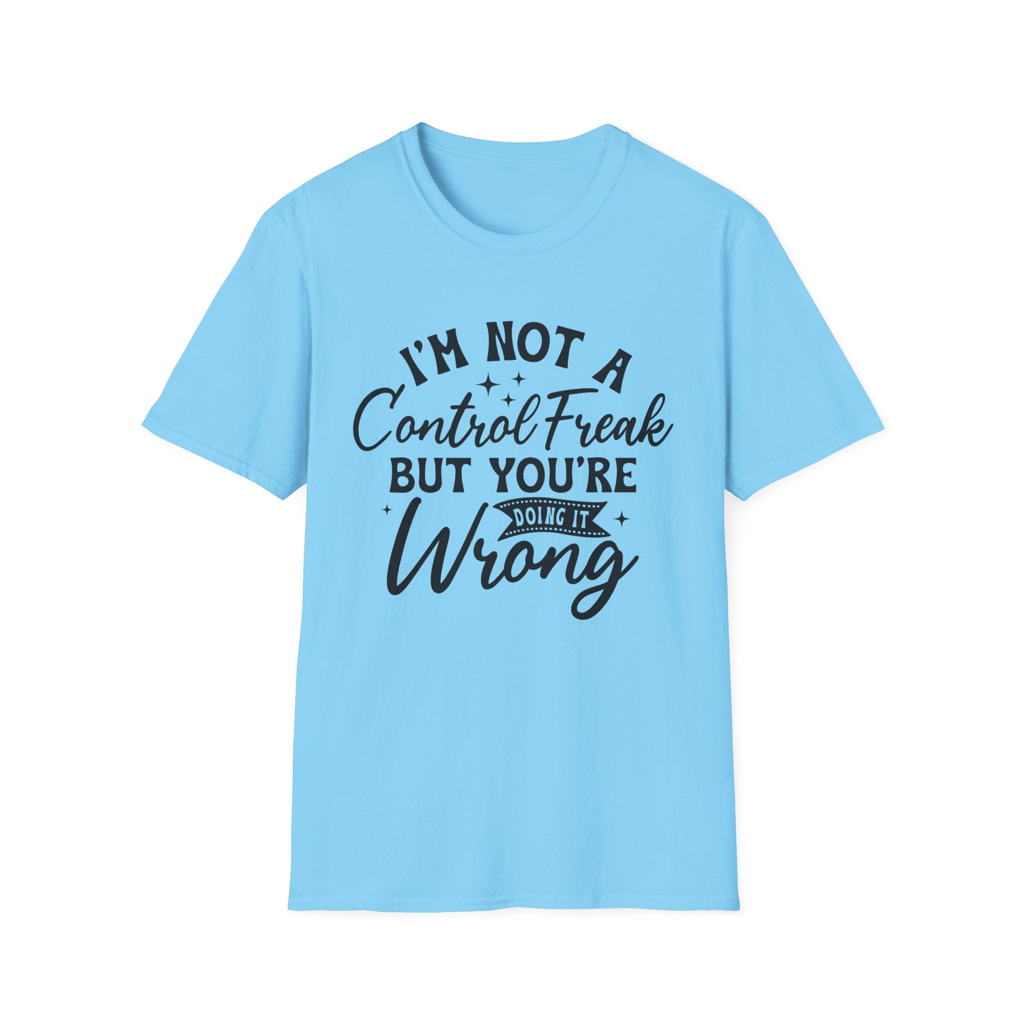 I'm Not a Control Freak T-Shirt - Shirt Cave