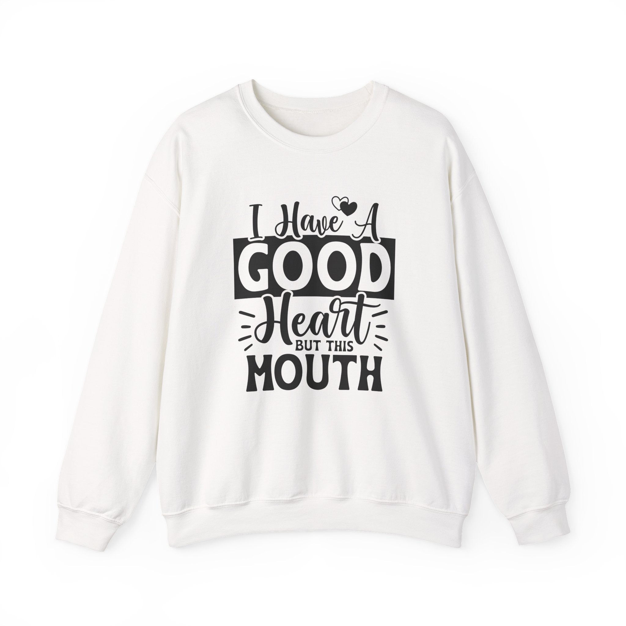 I Have A Good Heart But This Mouth Sweatshirt - Shirt Cave