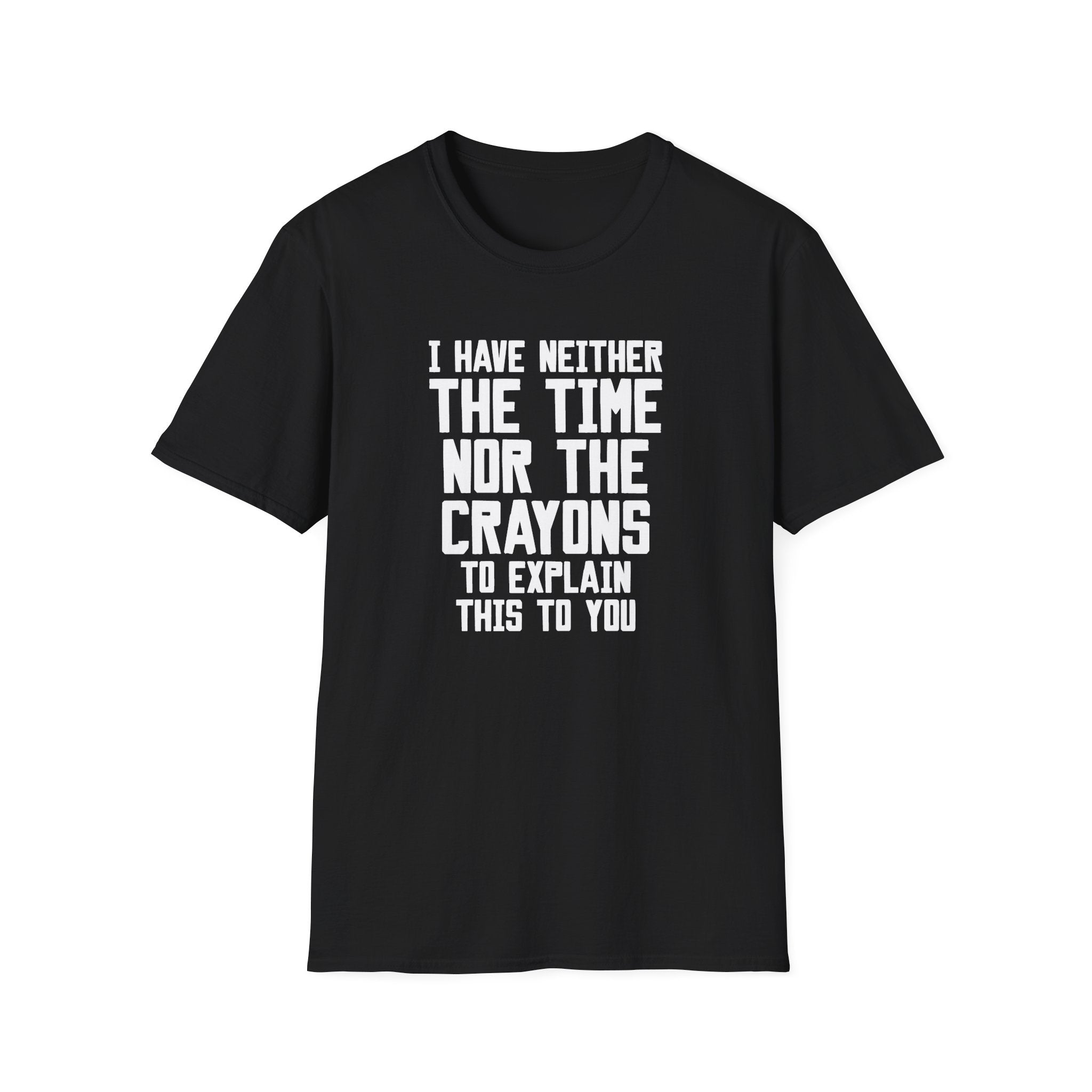 I Have Neither The Time... T-Shirt - Shirt Cave
