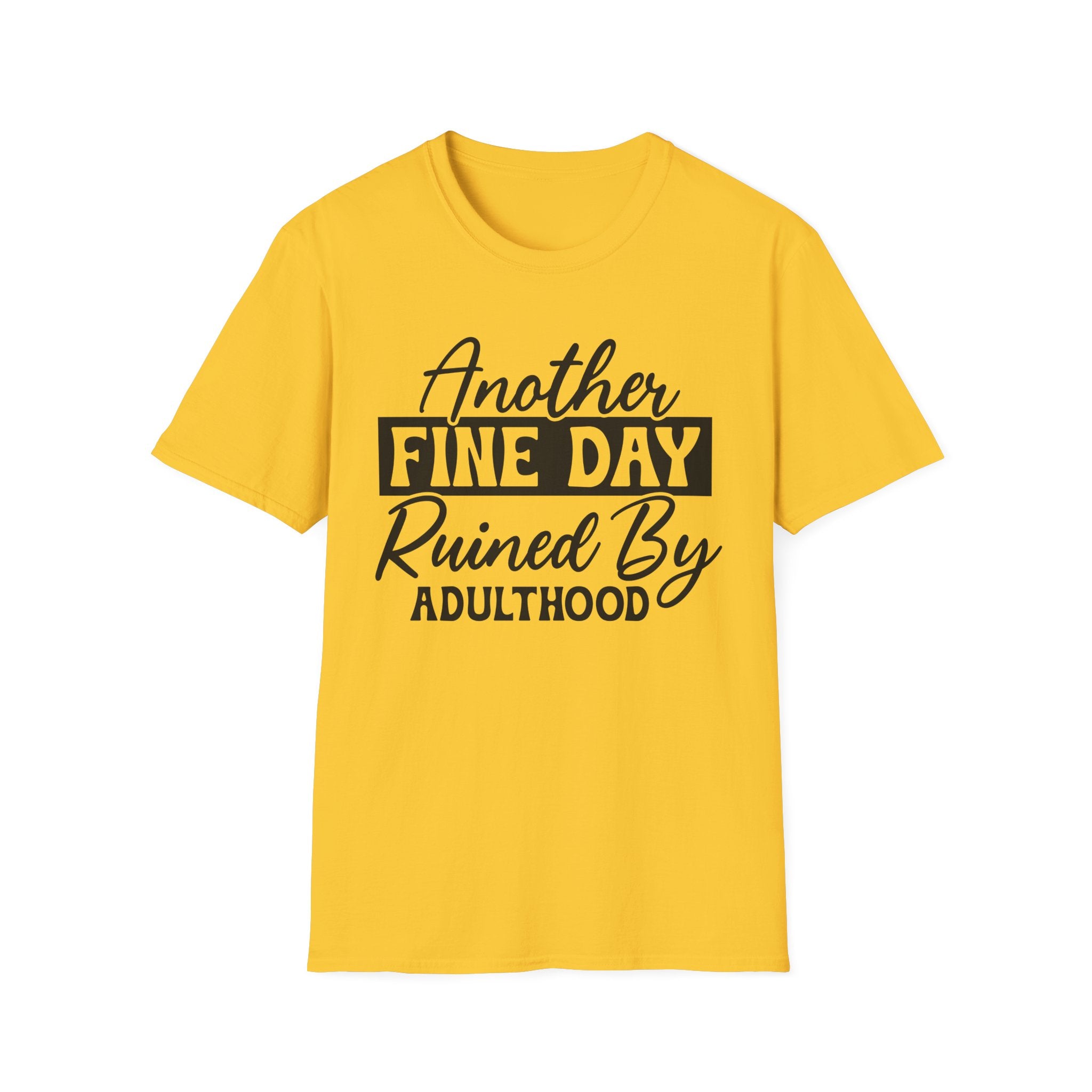 Another Fine Day Ruined By Adulthood T-Shirt - Shirt Cave