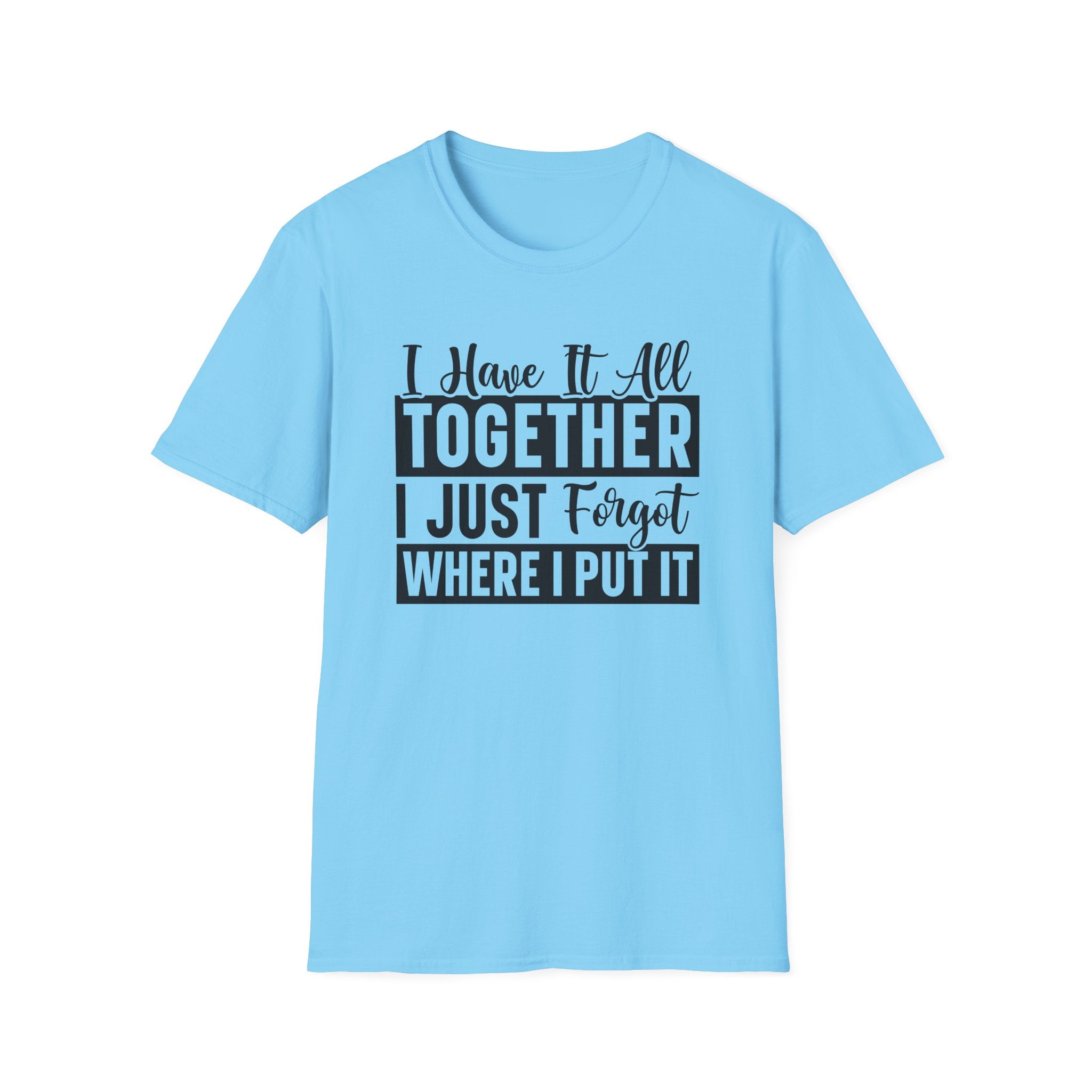 I Have It All Together T-Shirt - Shirt Cave
