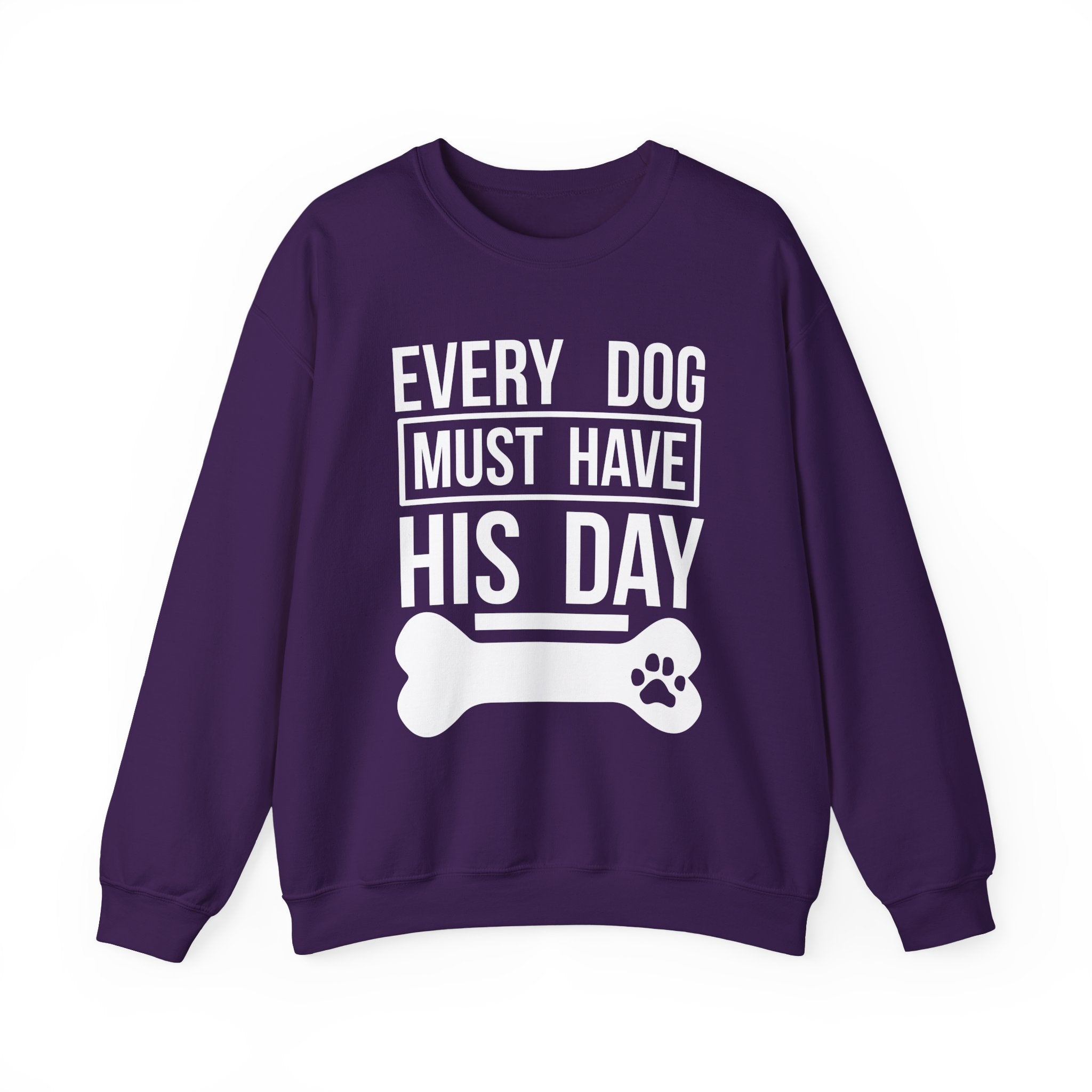 Every Dog Must Have His Day Sweatshirt - Shirt Cave