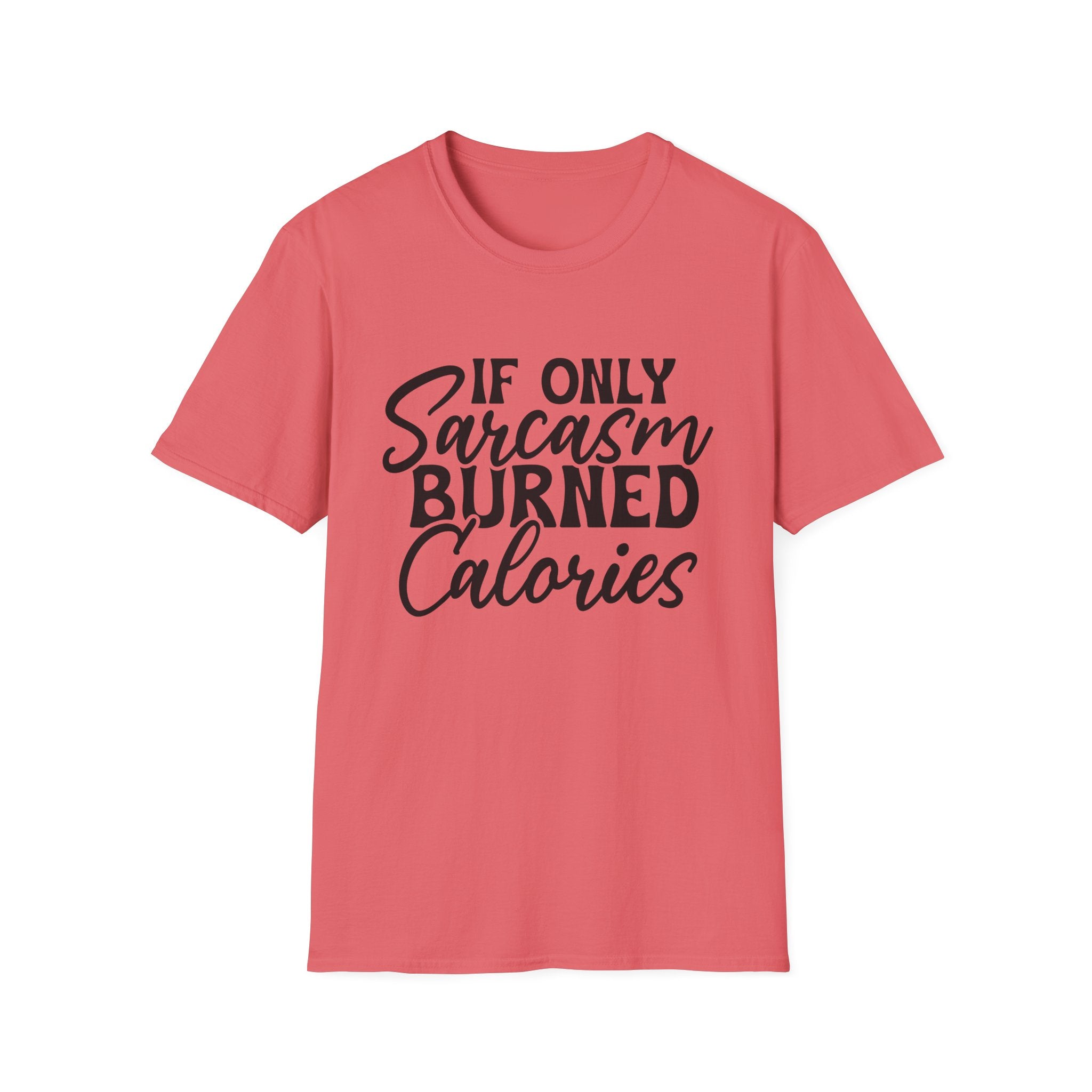 If Only Sarcasm Burned Calories T-Shirt - Shirt Cave