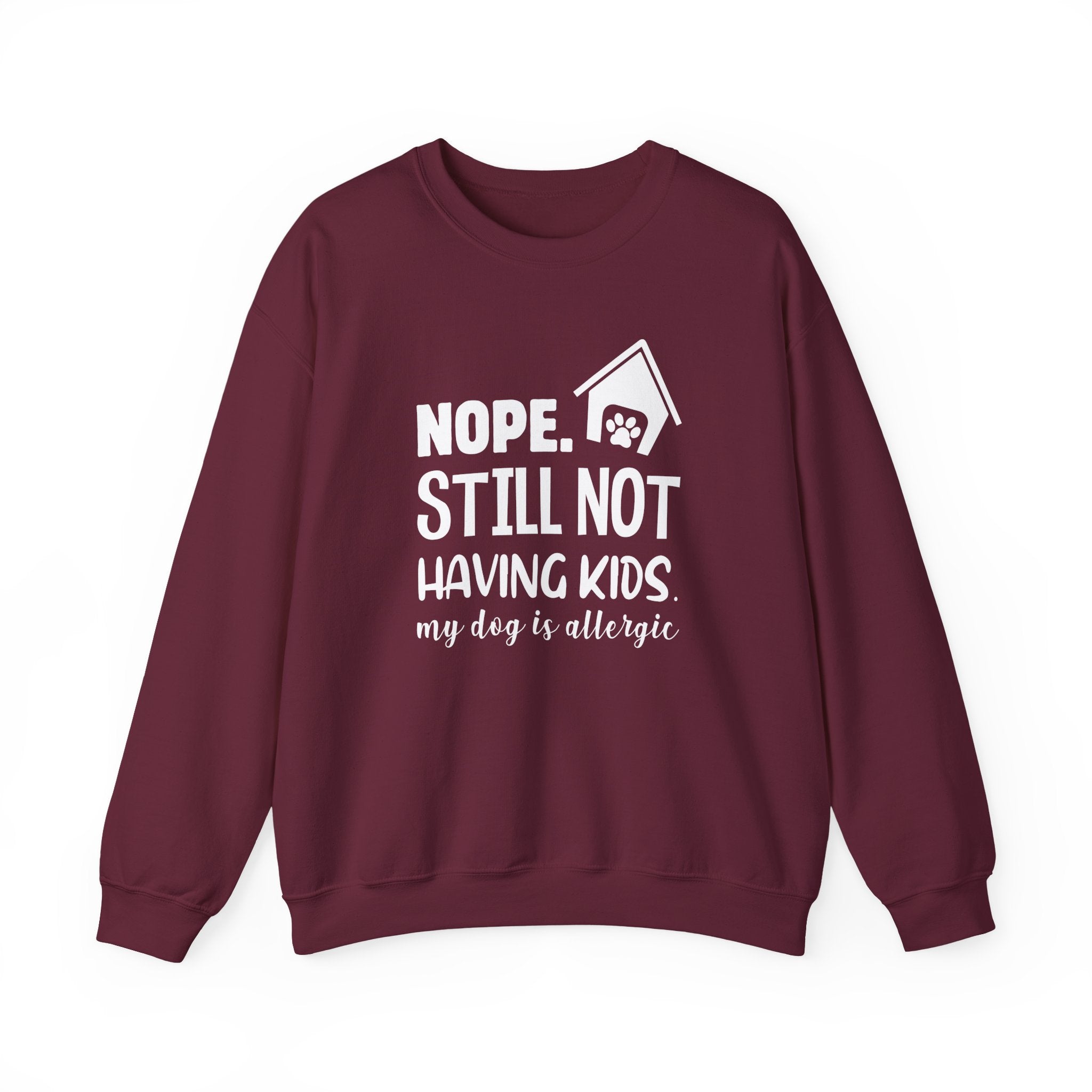 Nope. Still Not Having Kids, My Dog Is Allergic Sweatshirt - Shirt Cave
