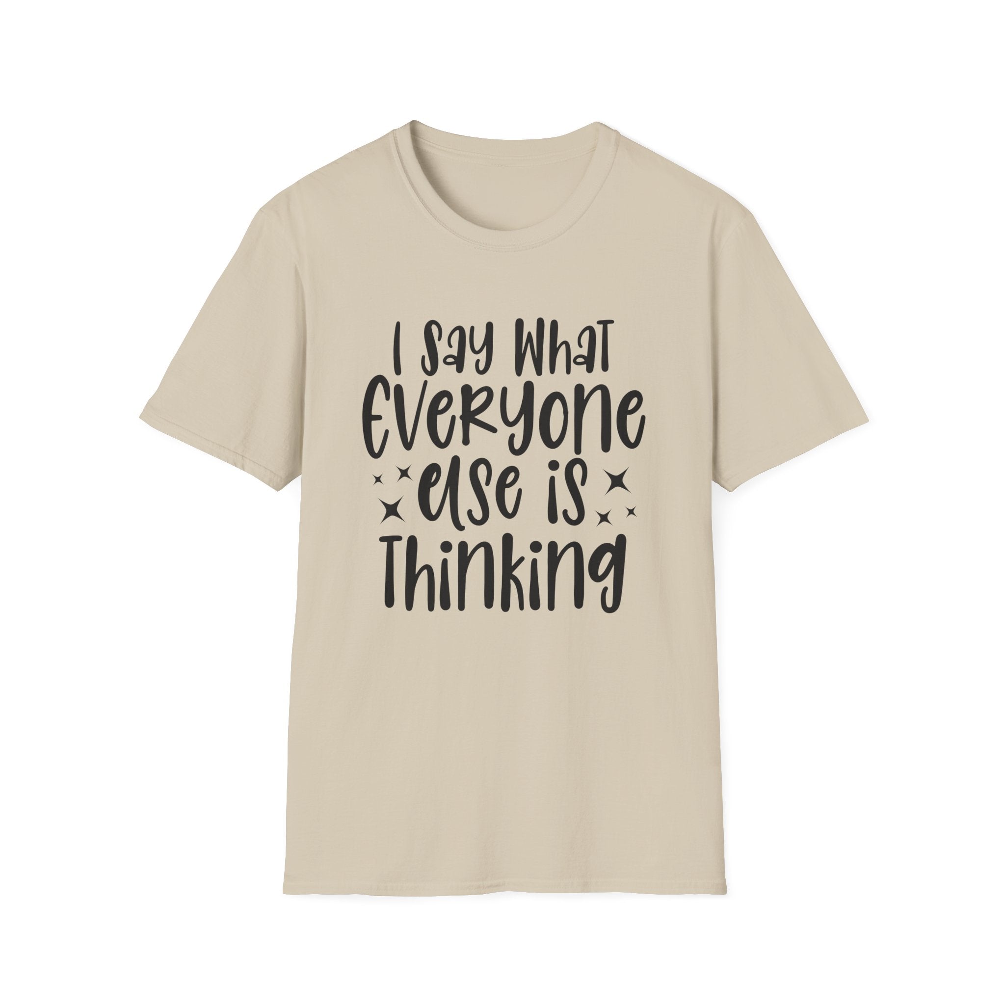 I Say What Everyone Else Is Thinking T-Shirt - Shirt Cave