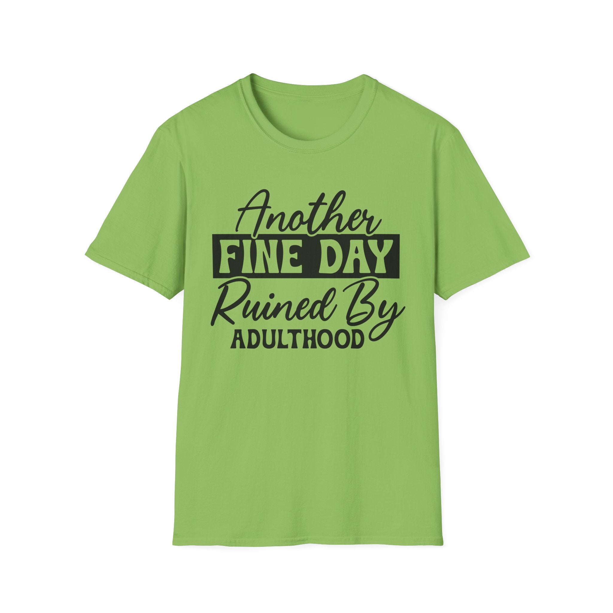 Another Fine Day Ruined By Adulthood T-Shirt - Shirt Cave