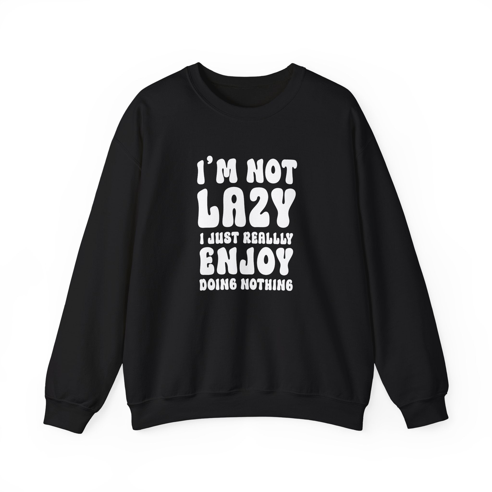 I'm Not Lazy Sweatshirt - Shirt Cave