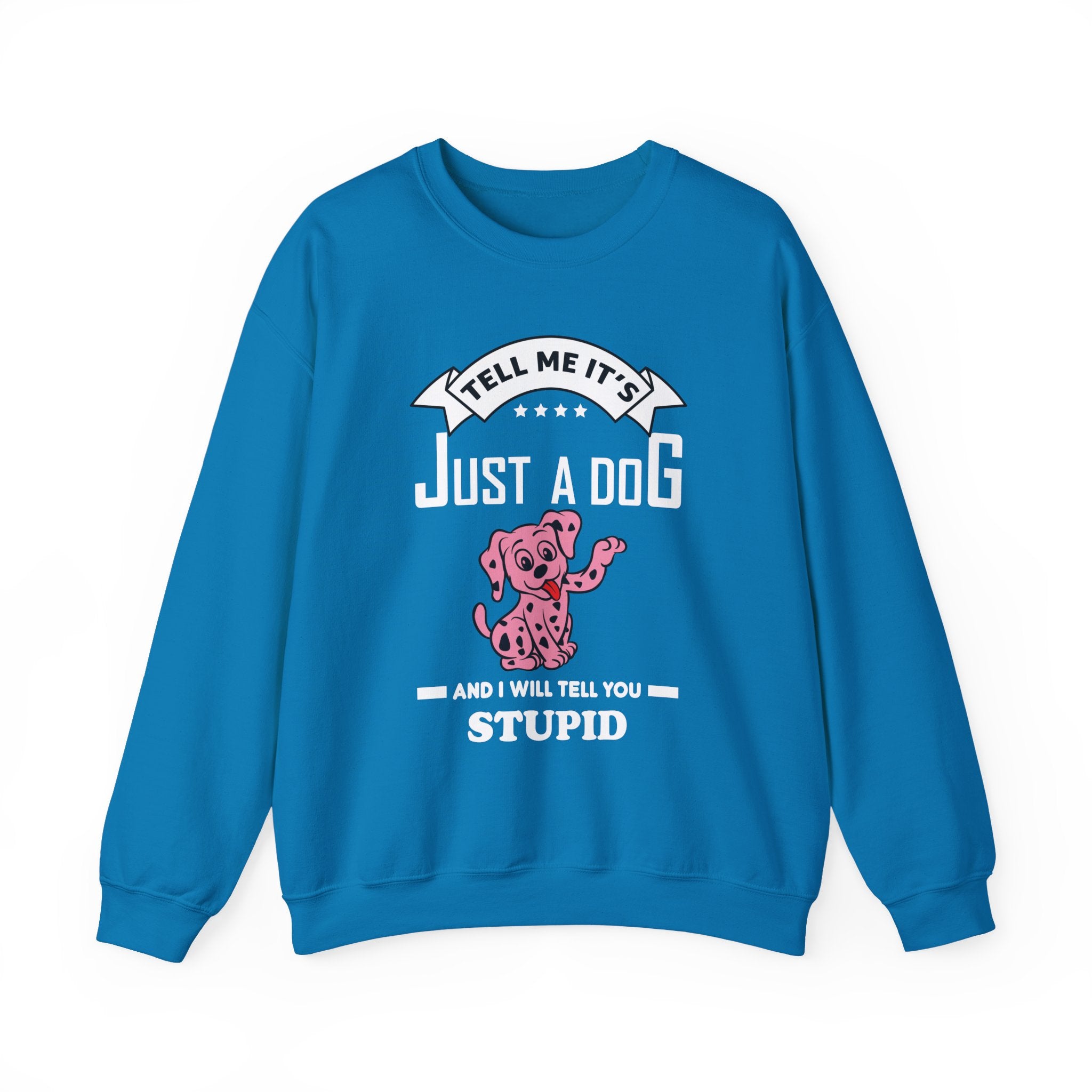 Tell Me It's Just a Dog Sweatshirt - Shirt Cave