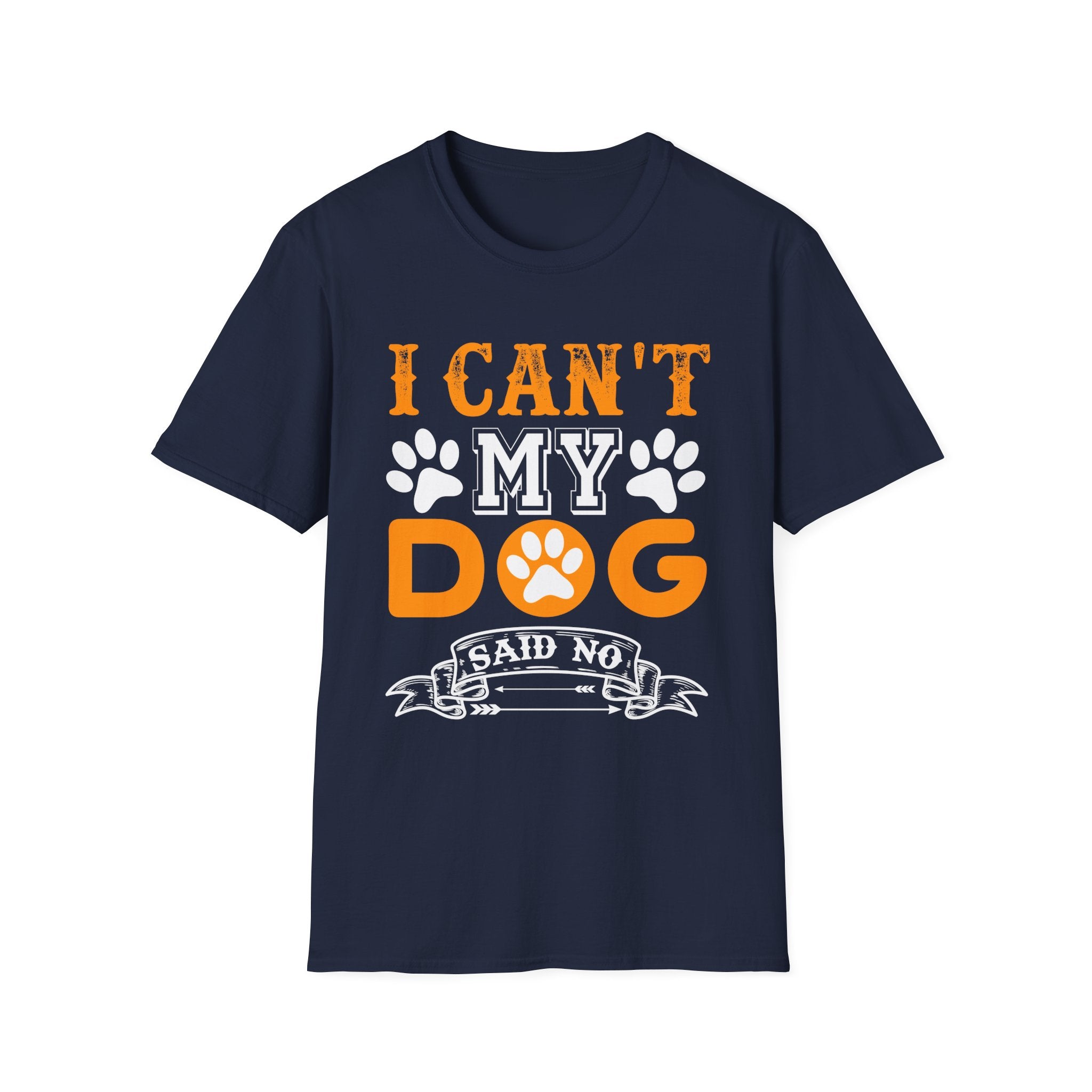 I Can't My Dog Said No T-Shirt - Shirt Cave