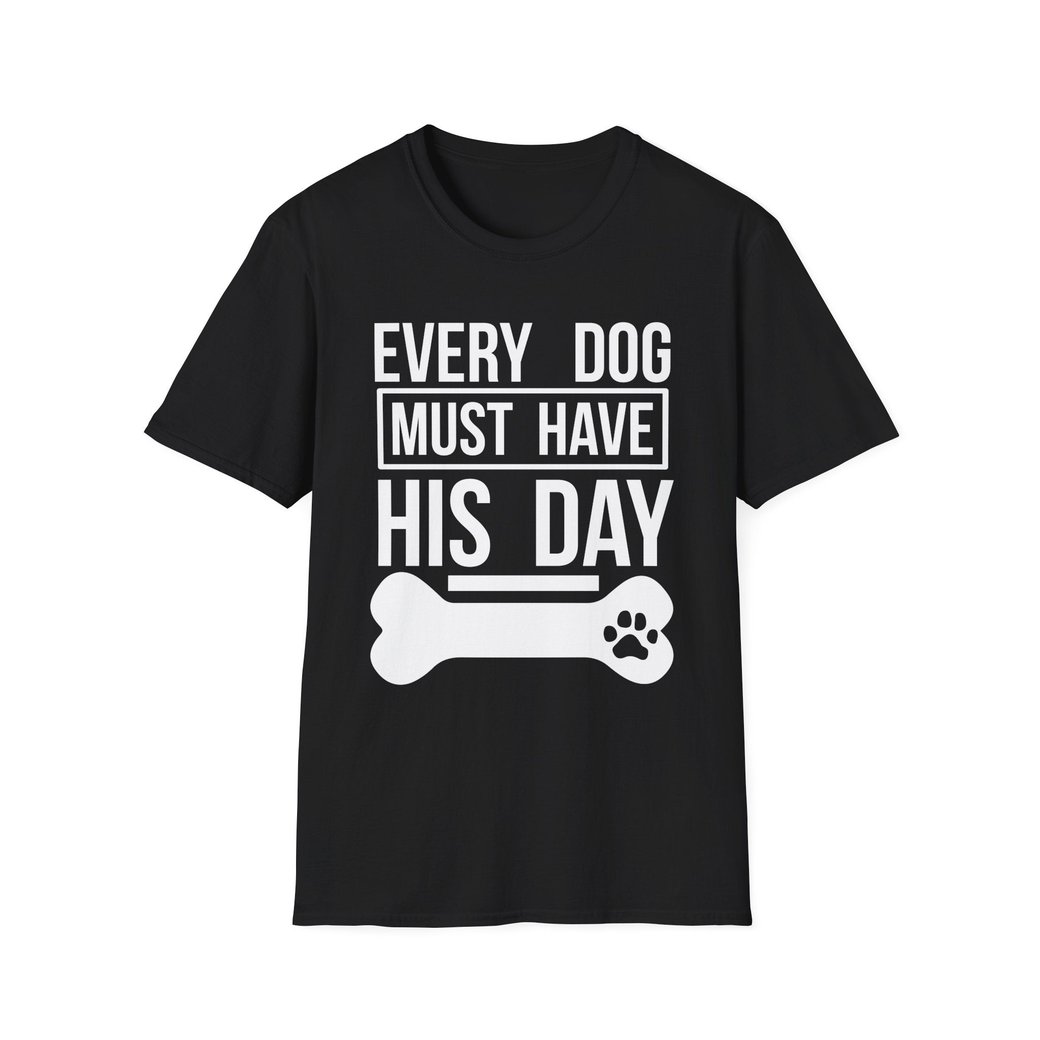 Every Dog Must Have His Day T-Shirt - Shirt Cave
