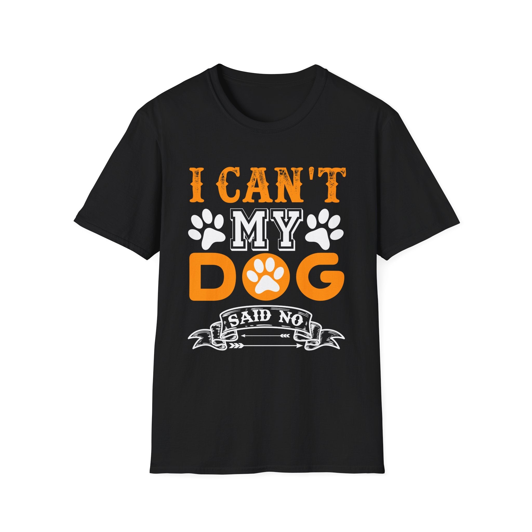 I Can't My Dog Said No T-Shirt - Shirt Cave