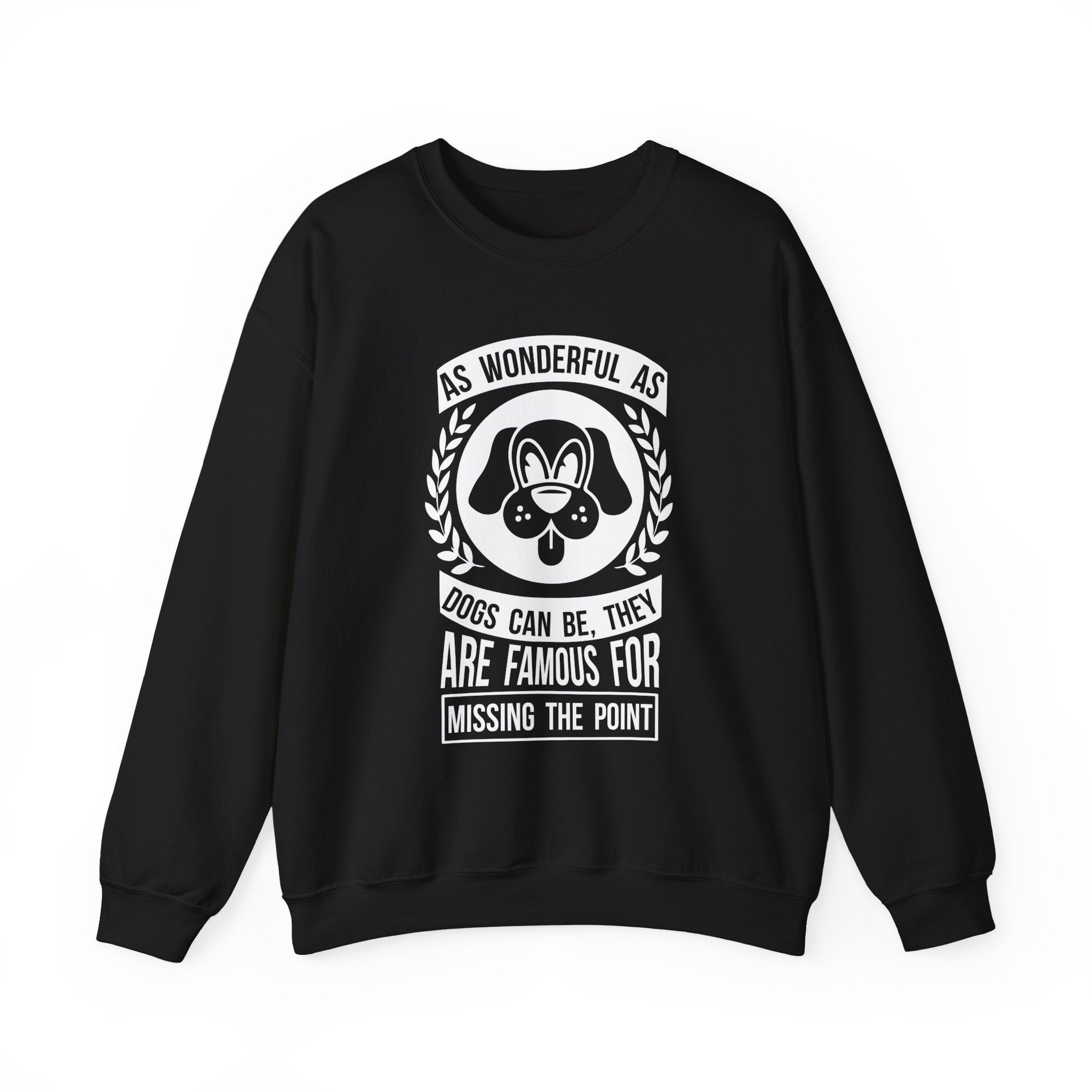 Dogs Are Famous For Missing The Point Sweatshirt - Shirt Cave