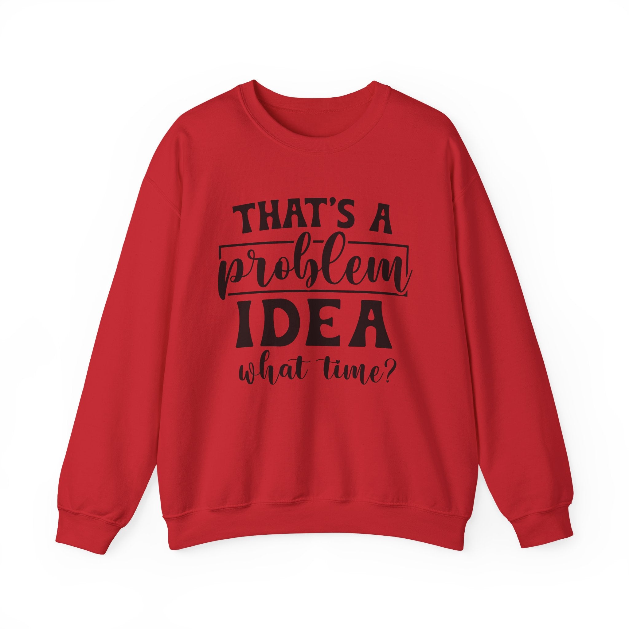 That's a Problem Idea Sweatshirt - Shirt Cave
