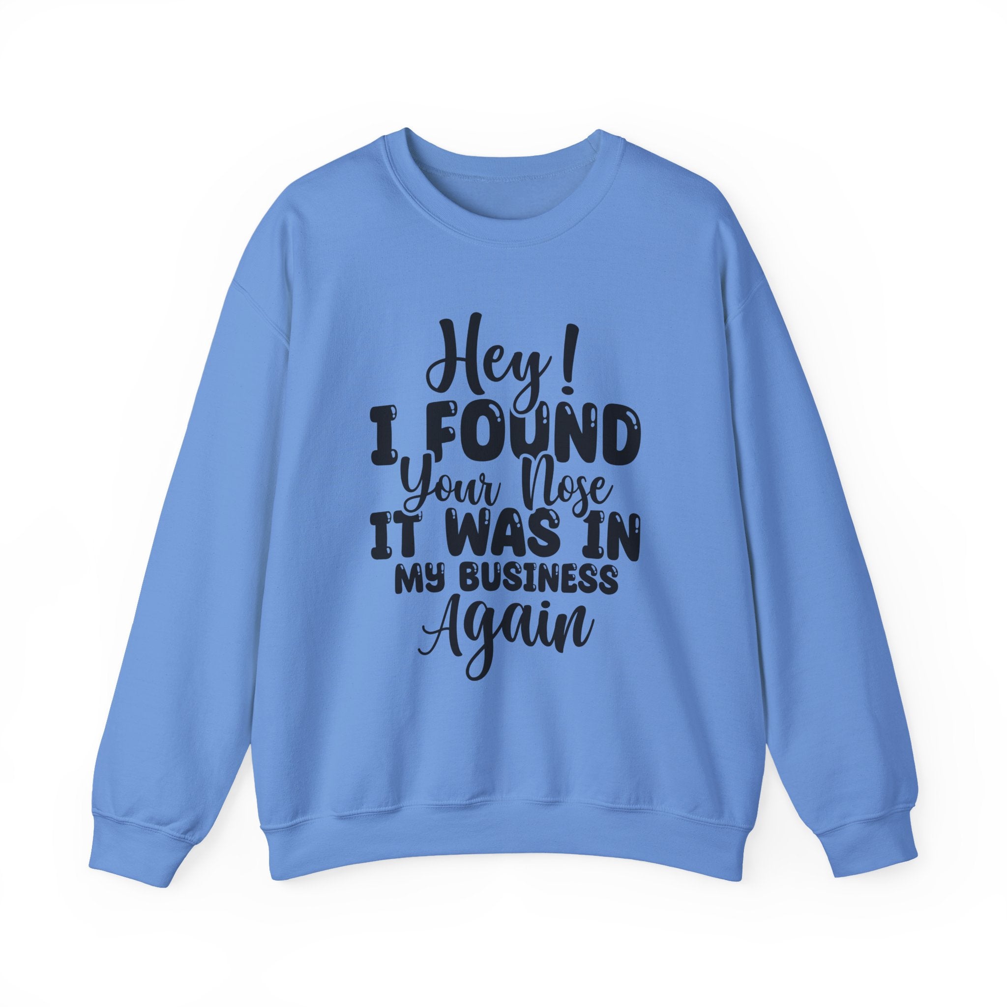 Hey! I Found Your Nose Sweatshirt - Shirt Cave