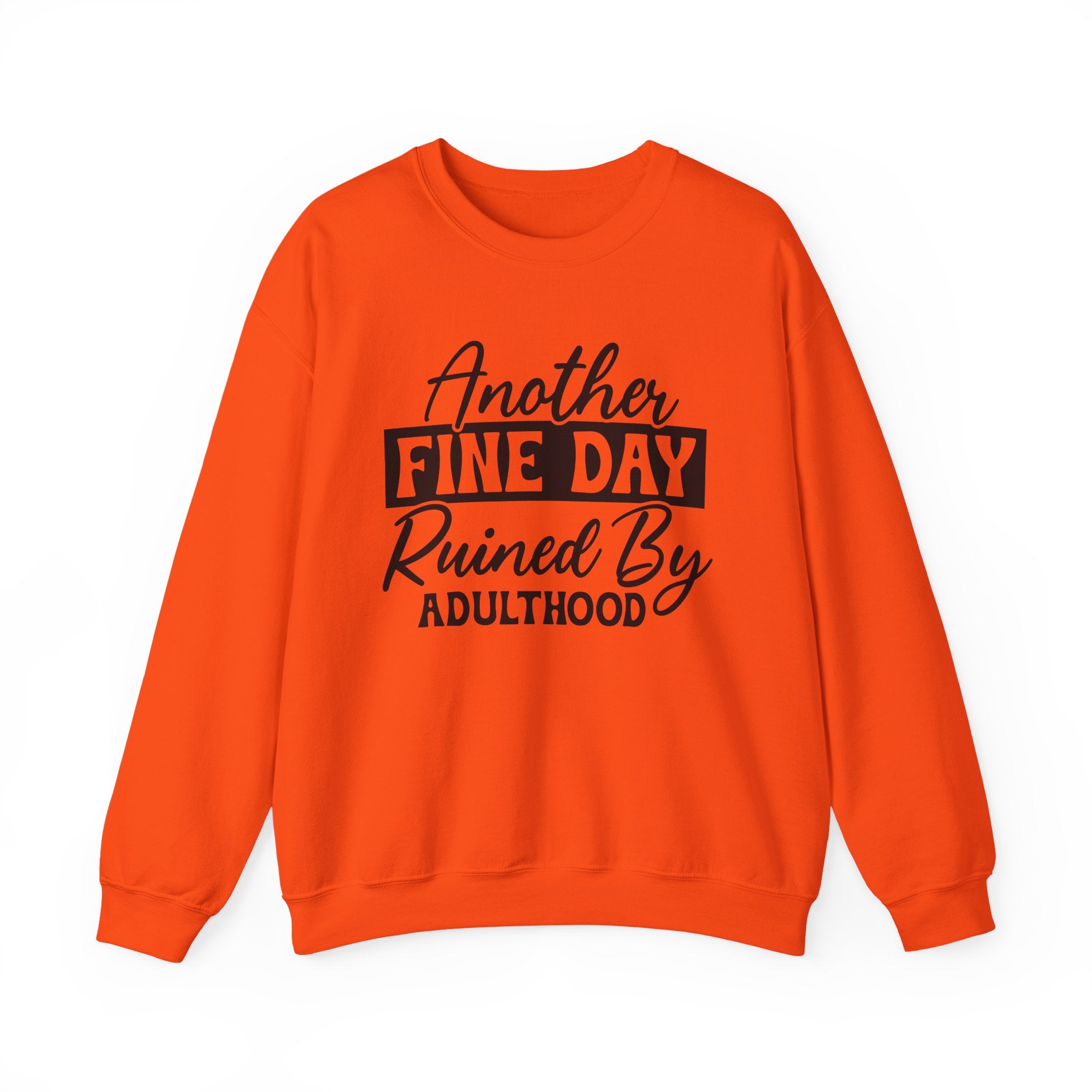Another Fine Day Ruined By Adulthood Sweatshirt - Shirt Cave