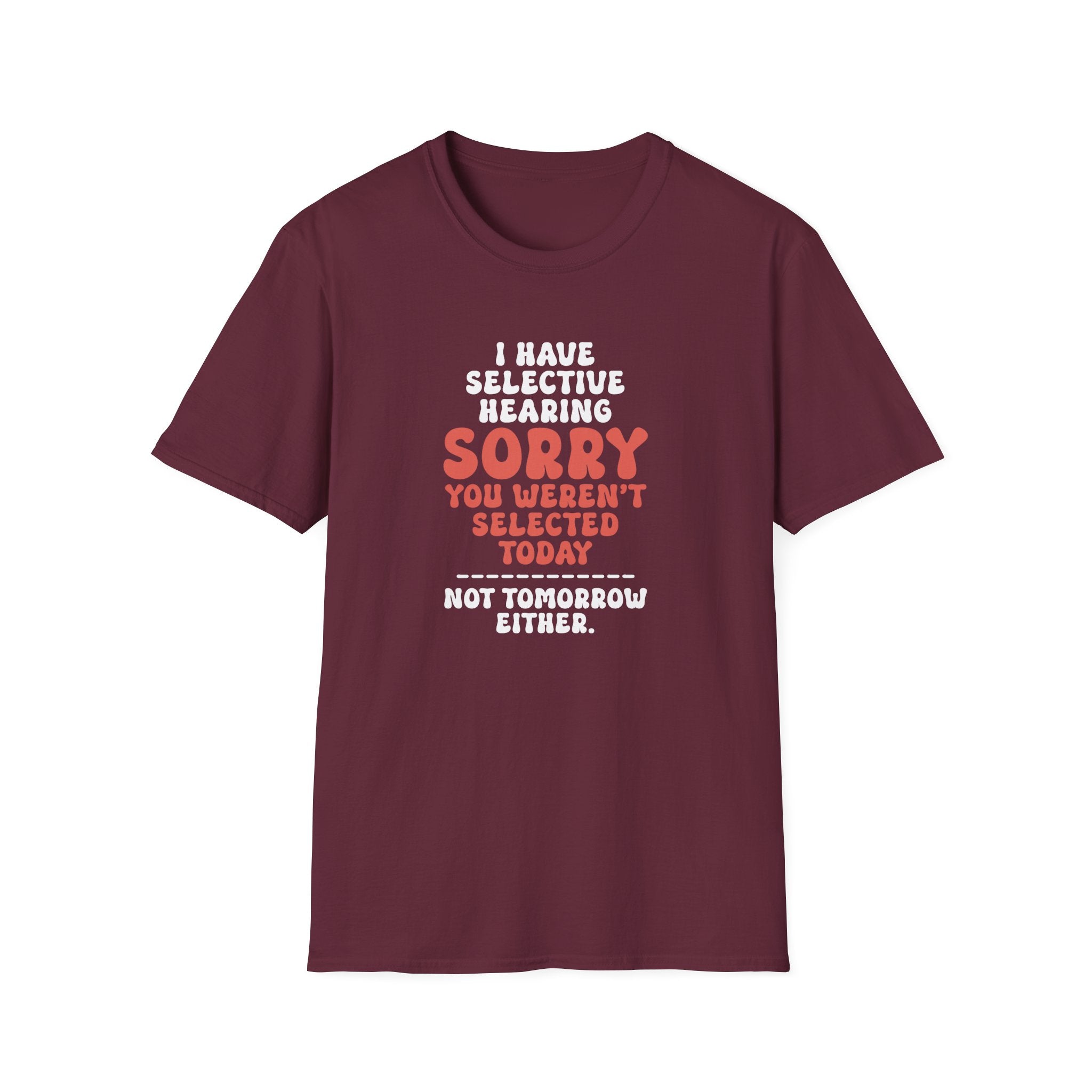 Sorry You Weren't Selected Today T-Shirt - Shirt Cave