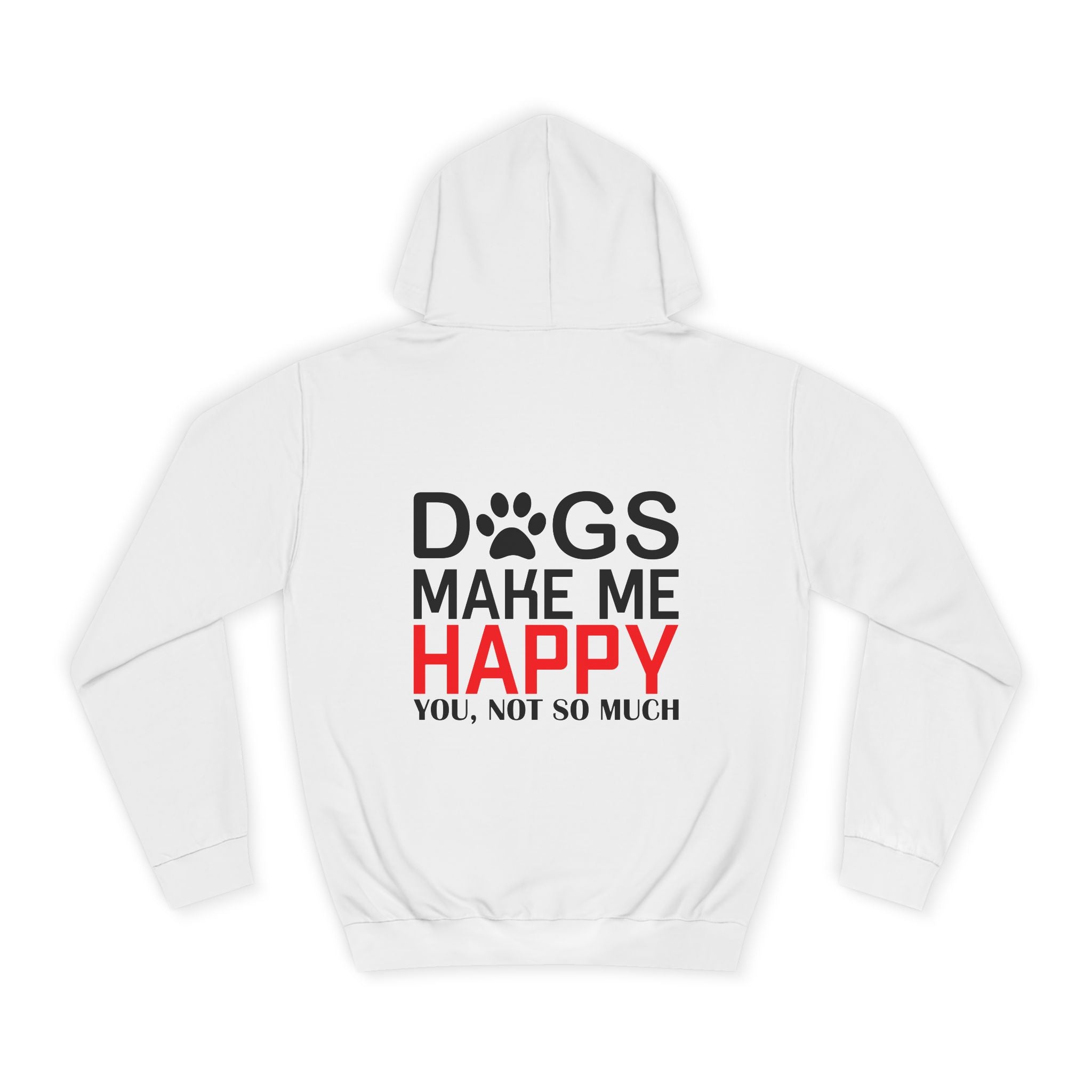 Dogs Make Me Happy - You, Not So Much Hoodie - Shirt Cave