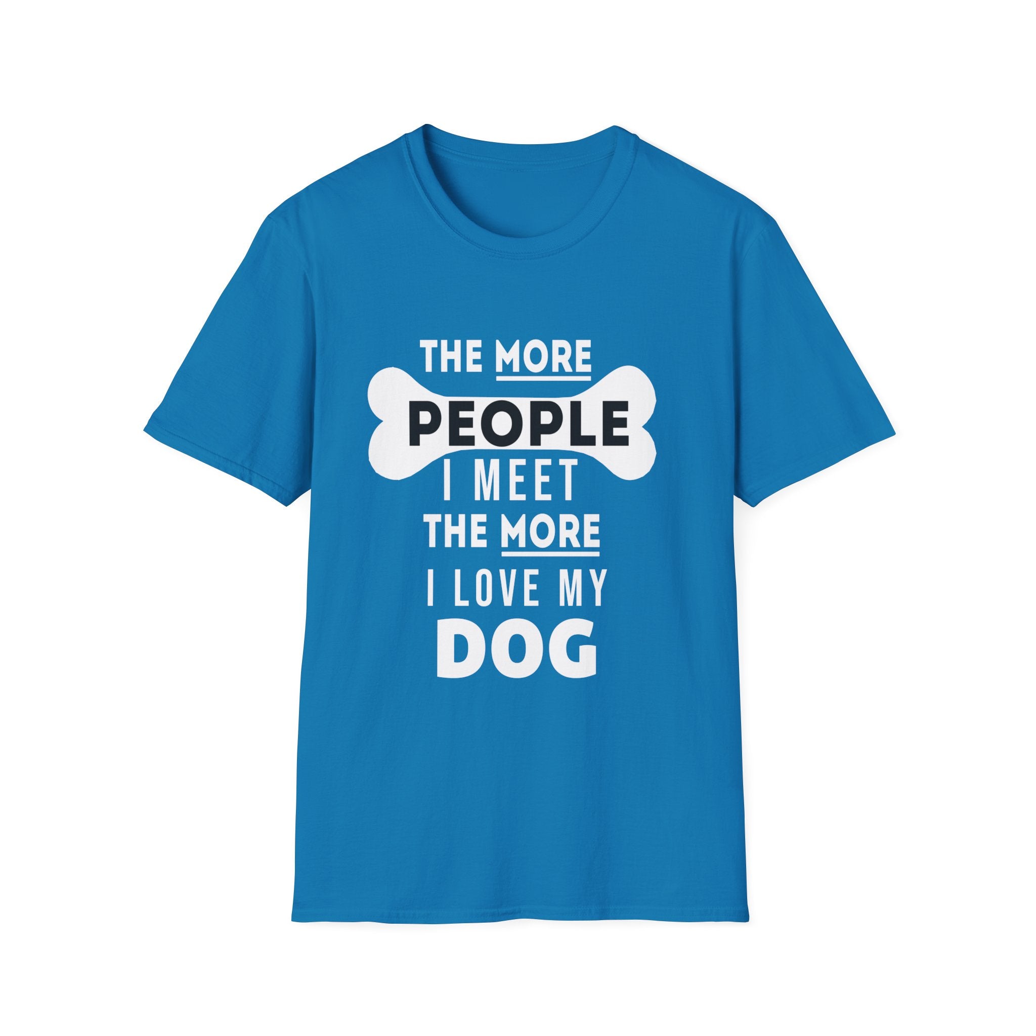 The More People I Meet... T-Shirt - Shirt Cave