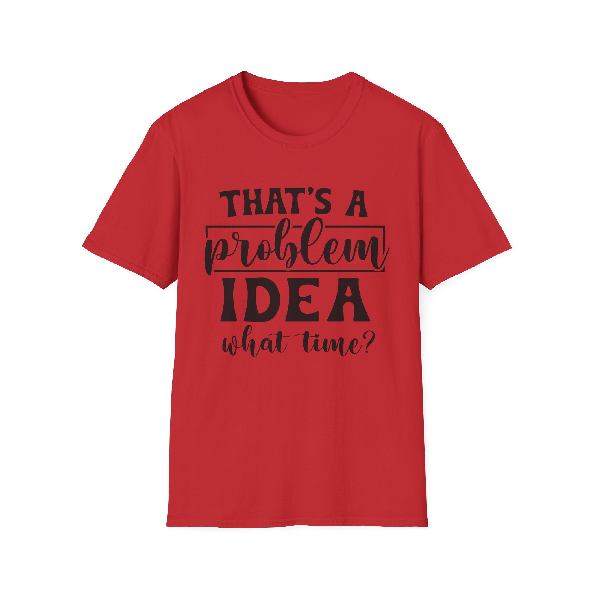 That's a Problem Idea T-Shirt - Shirt Cave