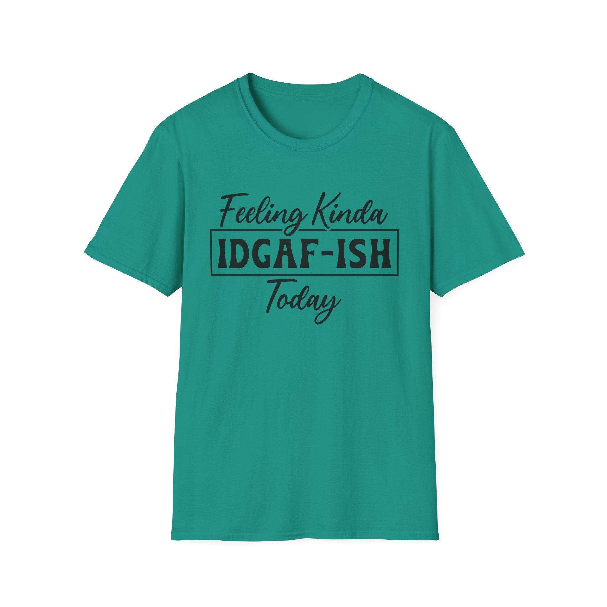 Feeling Kinda IDGAF - ISH Today T-Shirt - Shirt Cave