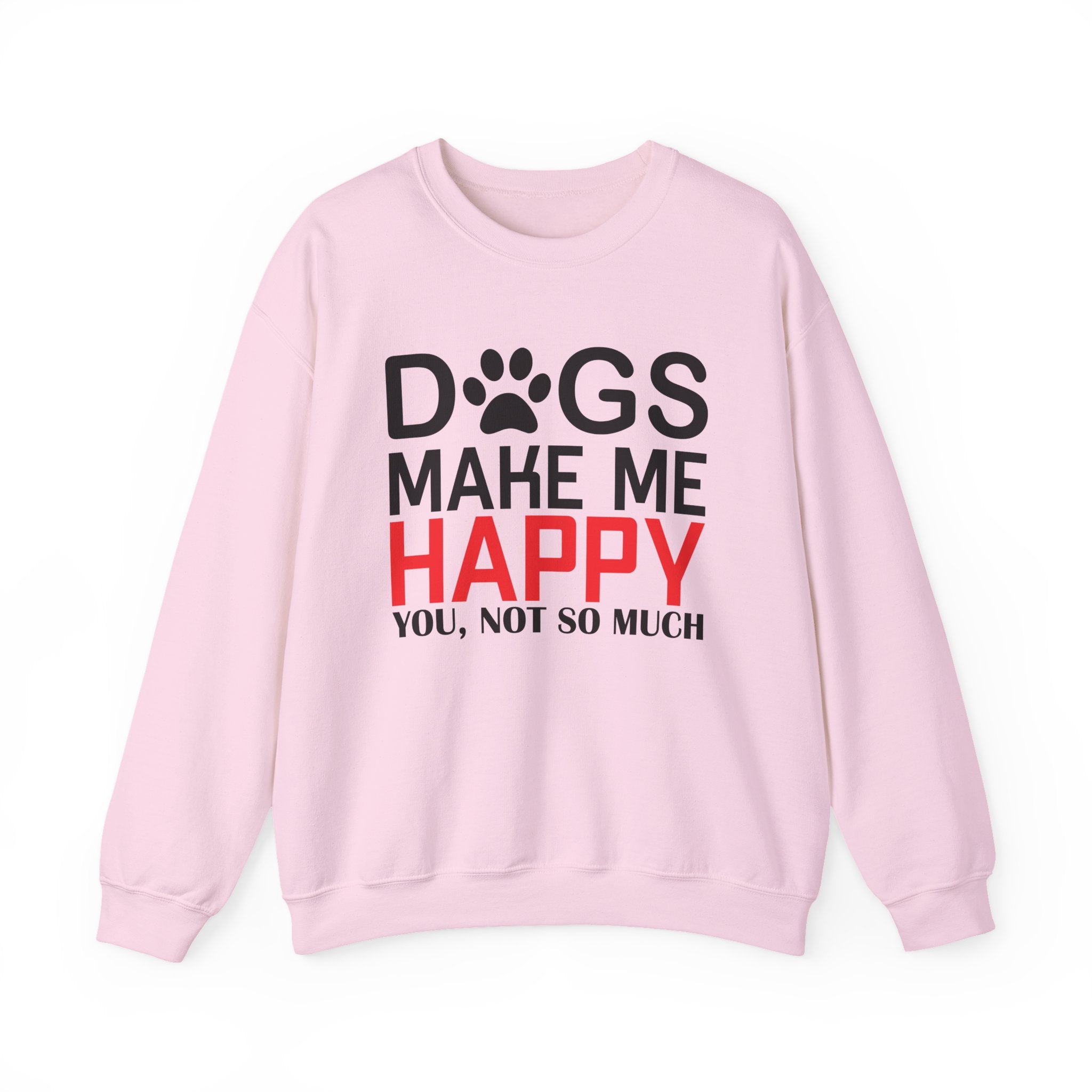 Dogs Make me Happy, You, Not So Much Sweatshirt - Shirt Cave