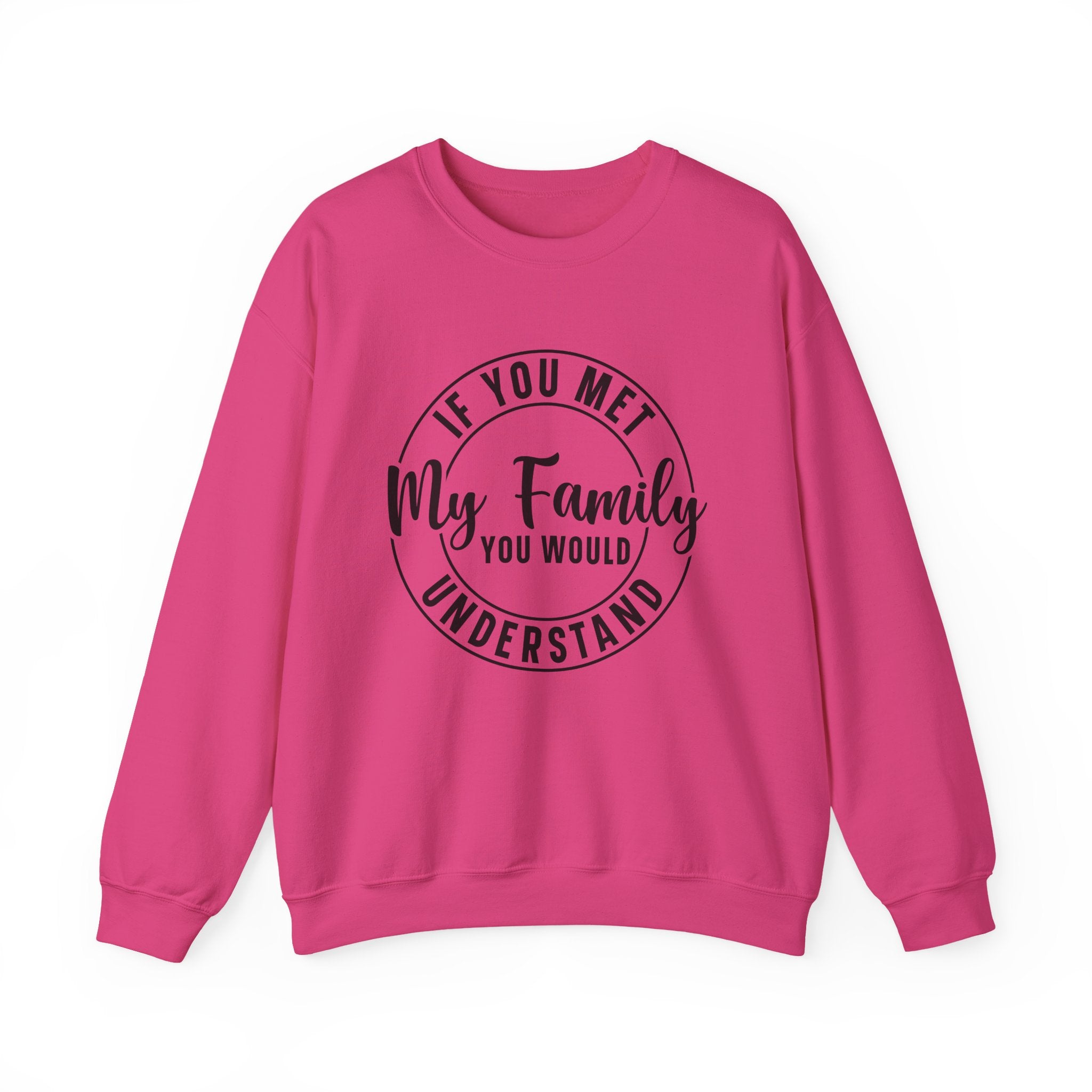 If You Met My Family Sweatshirt - Shirt Cave