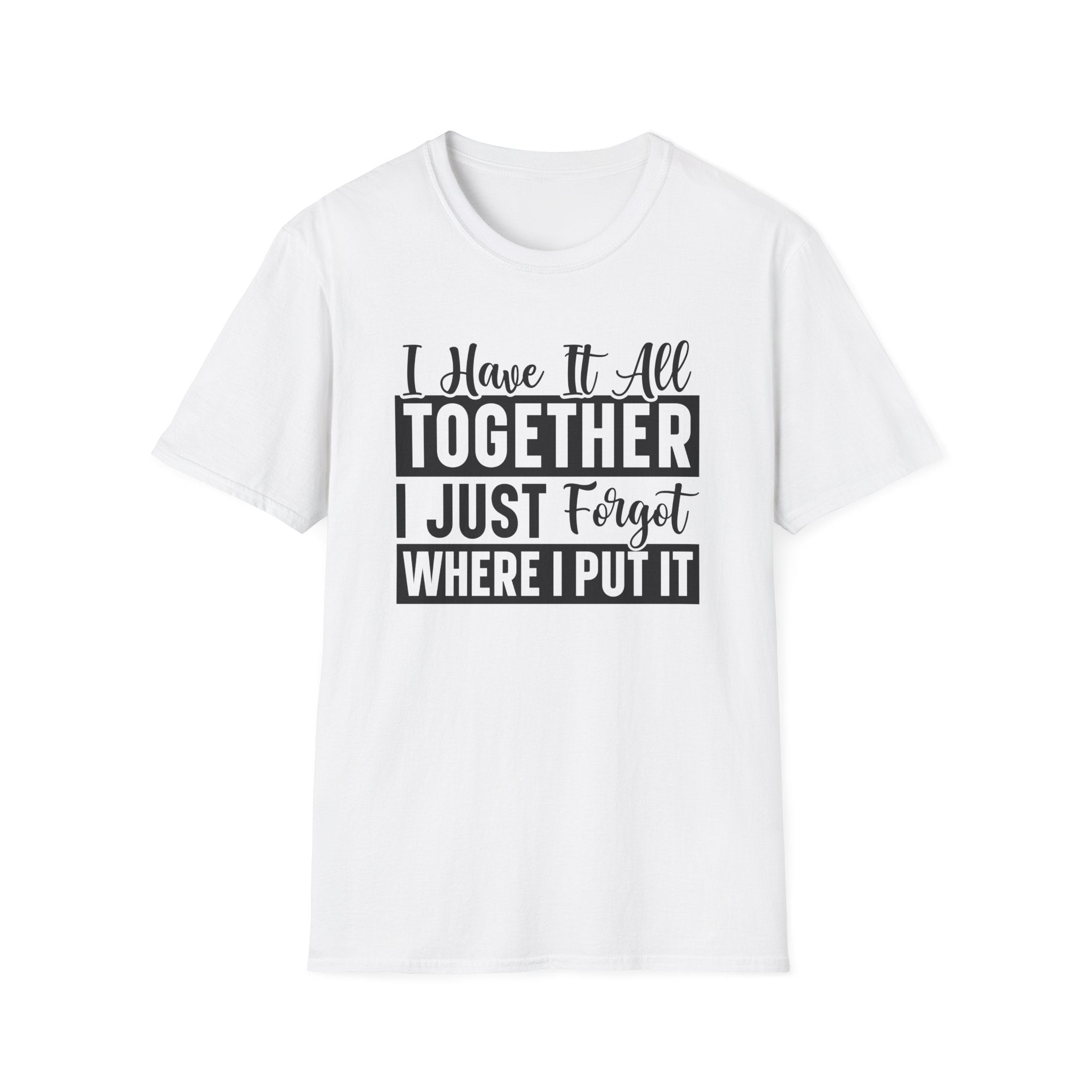 I Have It All Together T-Shirt - Shirt Cave