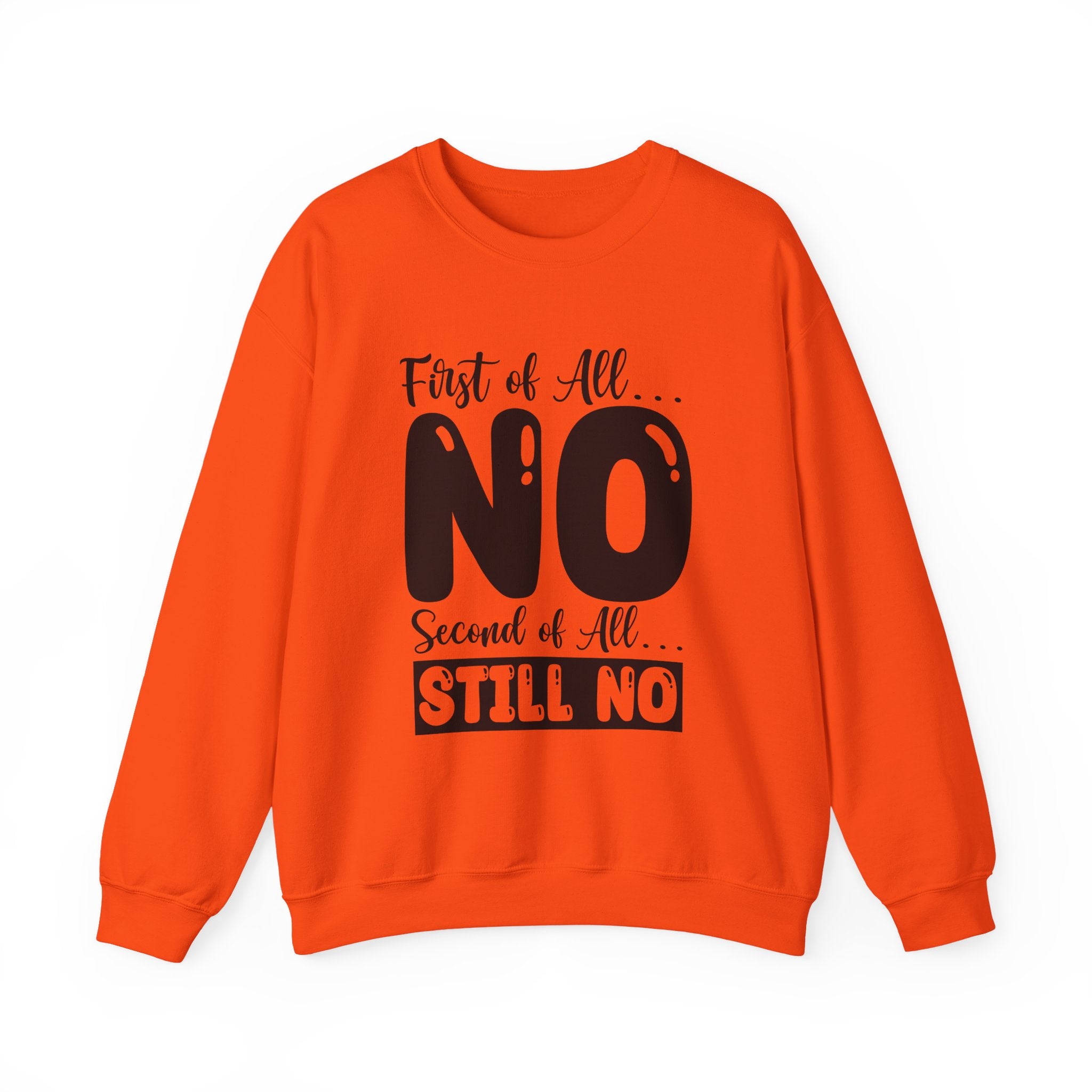First of All... NO, Second of All... STILL NO Sweatshirt - Shirt Cave