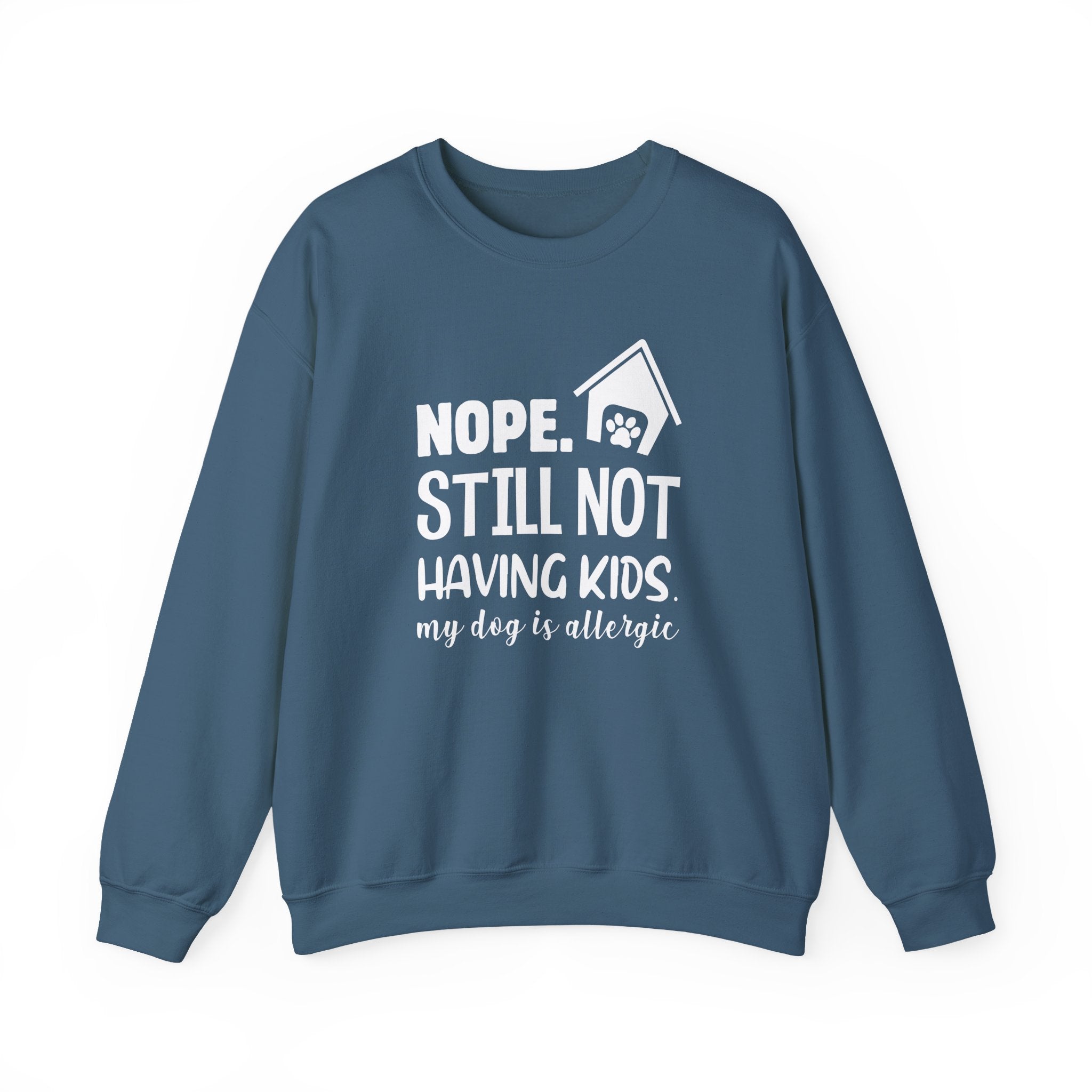 Nope. Still Not Having Kids, My Dog Is Allergic Sweatshirt - Shirt Cave