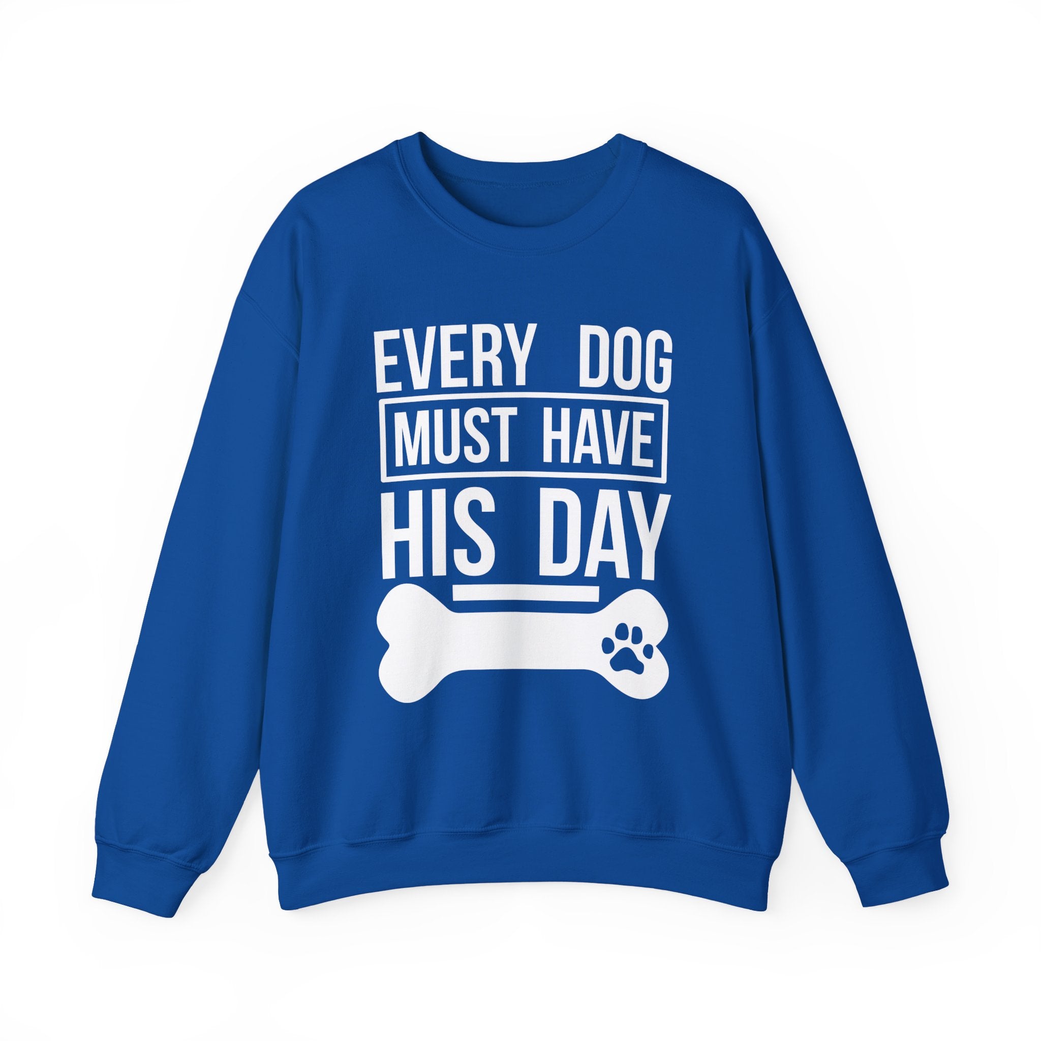 Every Dog Must Have His Day Sweatshirt - Shirt Cave