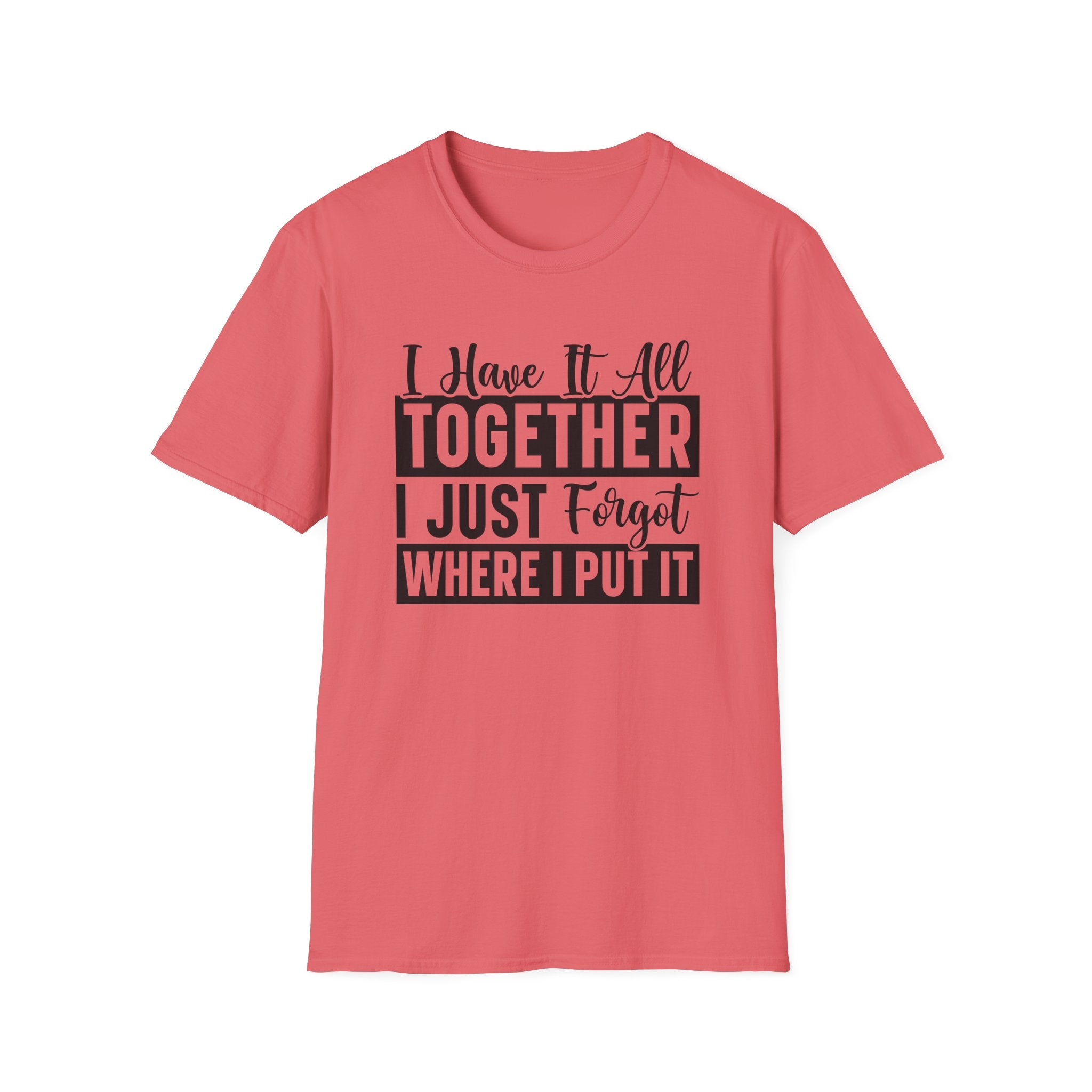 I Have It All Together T-Shirt - Shirt Cave