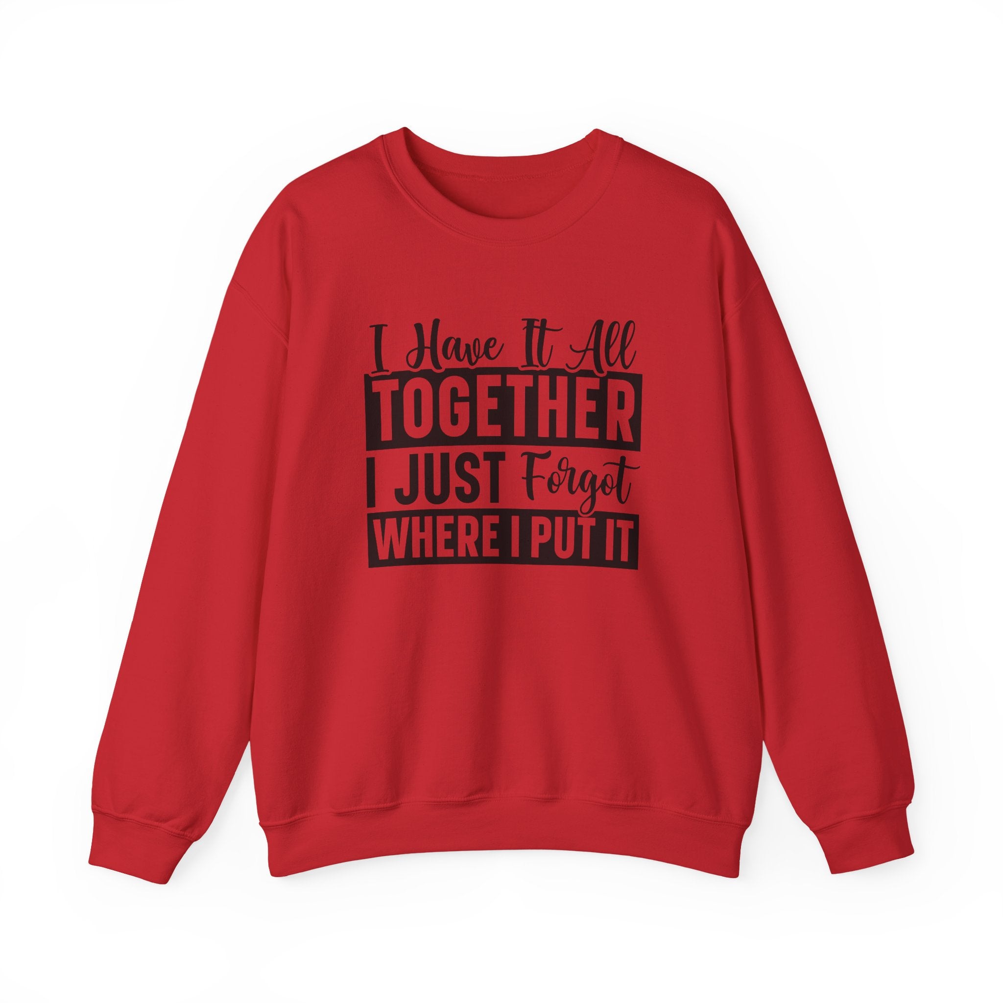 I Have It All Together Sweatshirt - Shirt Cave