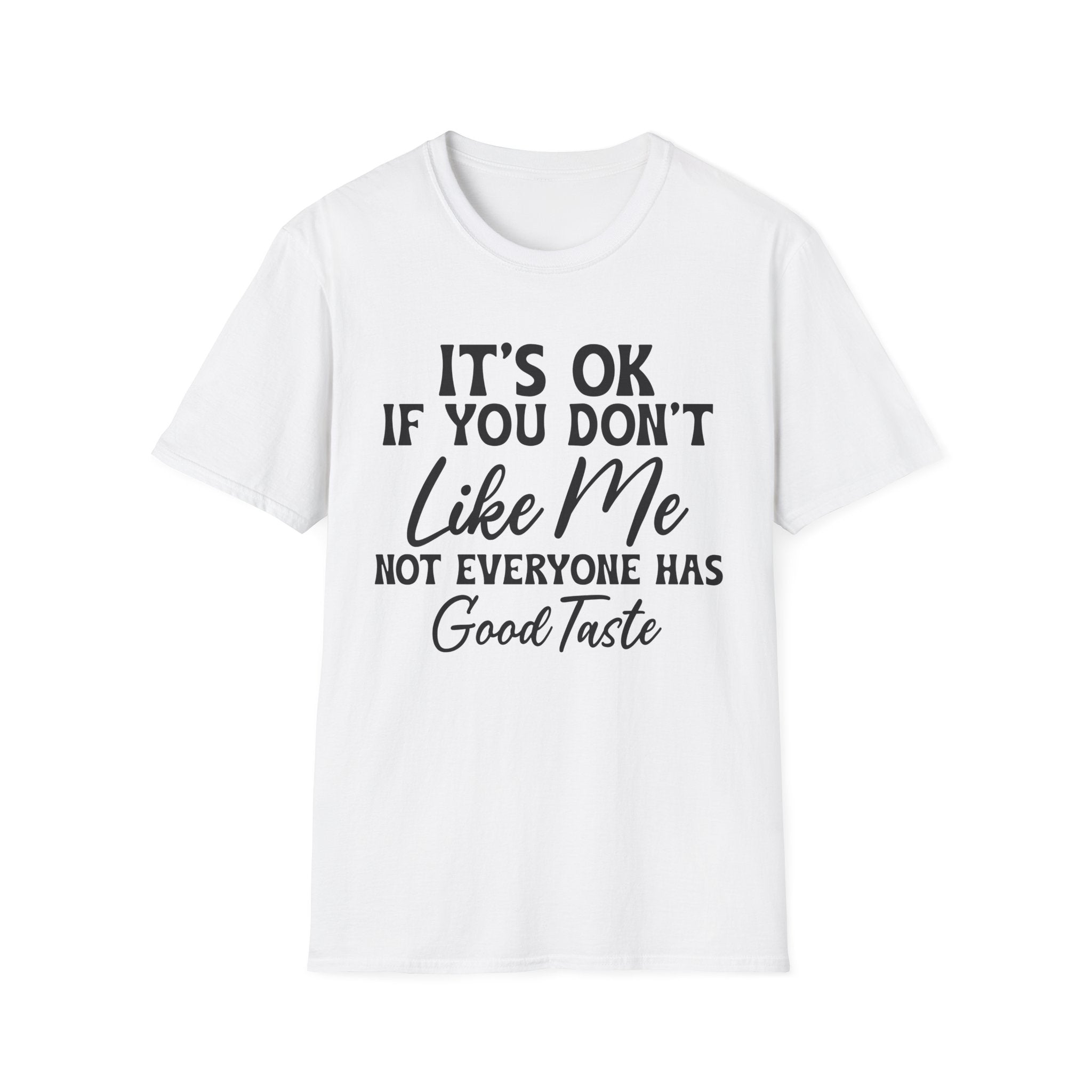 It's Ok If You Don't Like Me T-Shirt - Shirt Cave