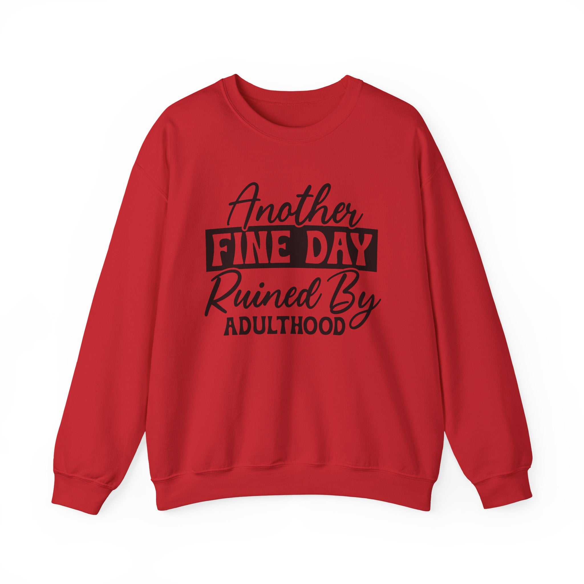 Another Fine Day Ruined By Adulthood Sweatshirt - Shirt Cave