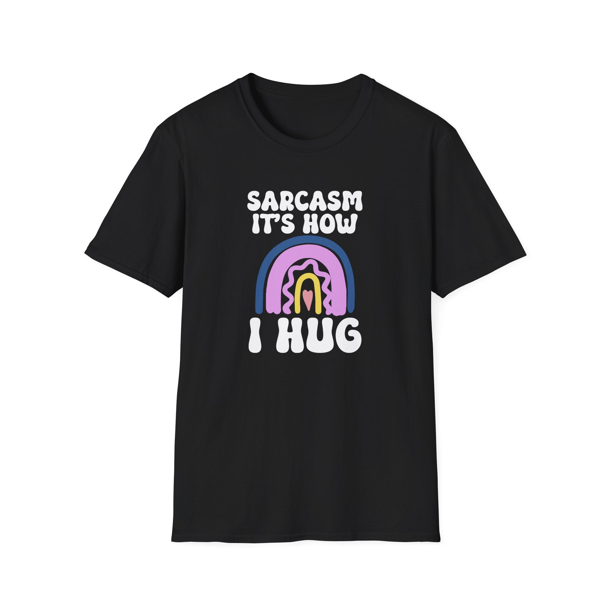 Sarcasm It's How I Hug T-Shirt - Shirt Cave