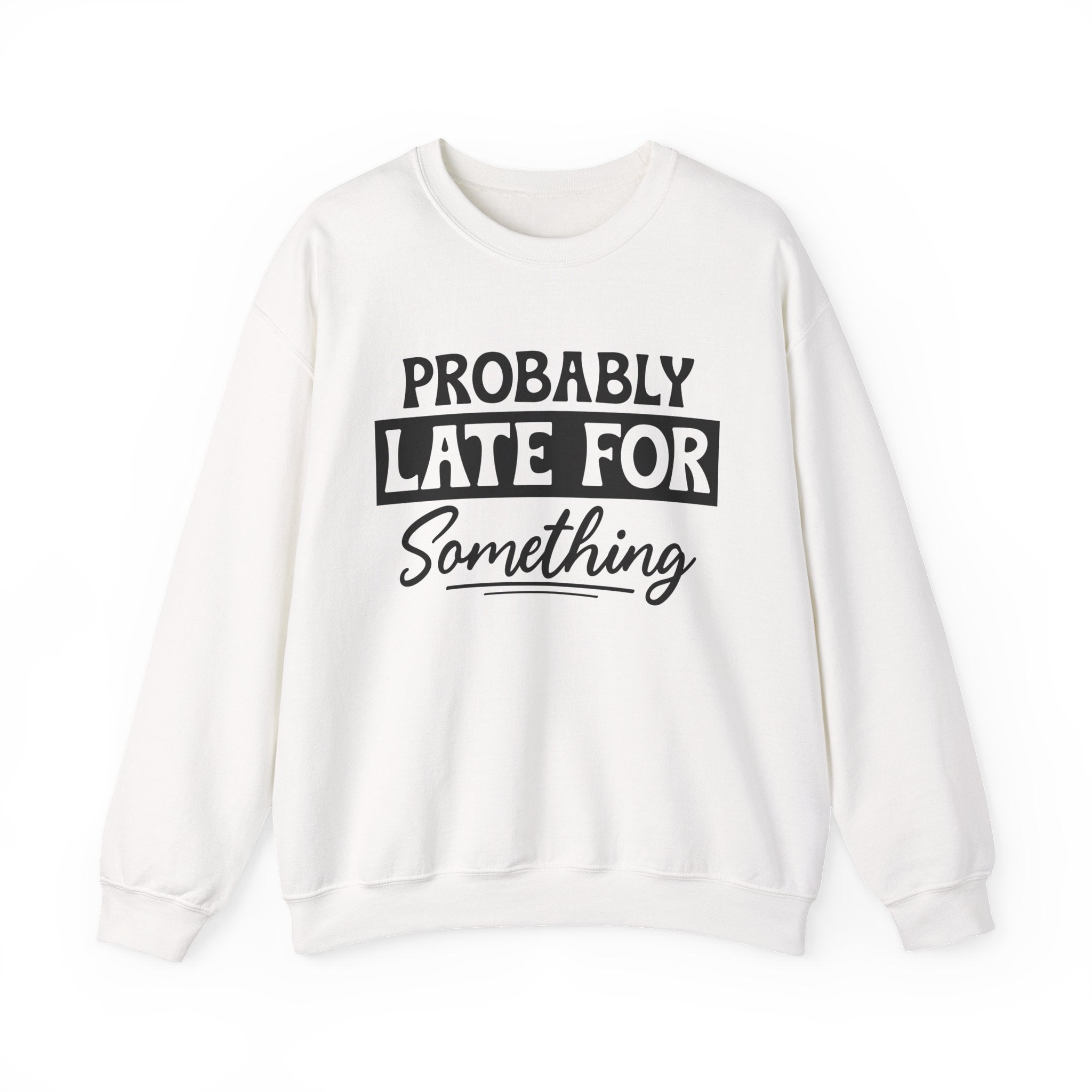 Probably Late for Something Sweatshirt - Shirt Cave