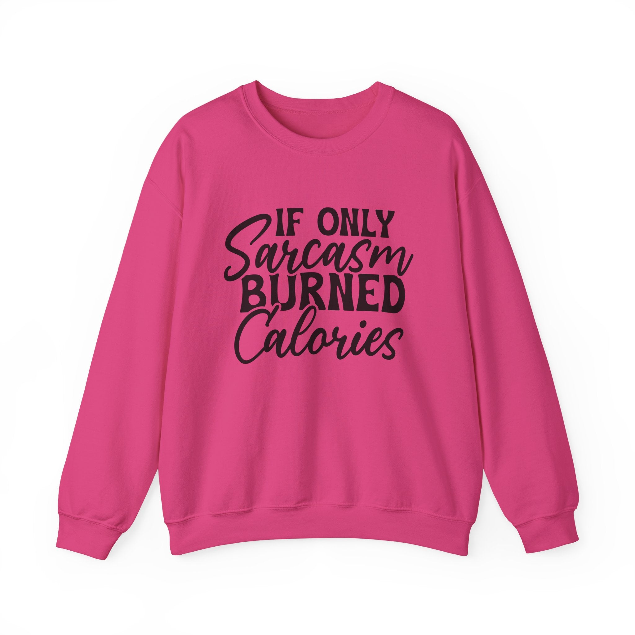 If Only Sarcasm Burned Calories Sweatshirt - Shirt Cave