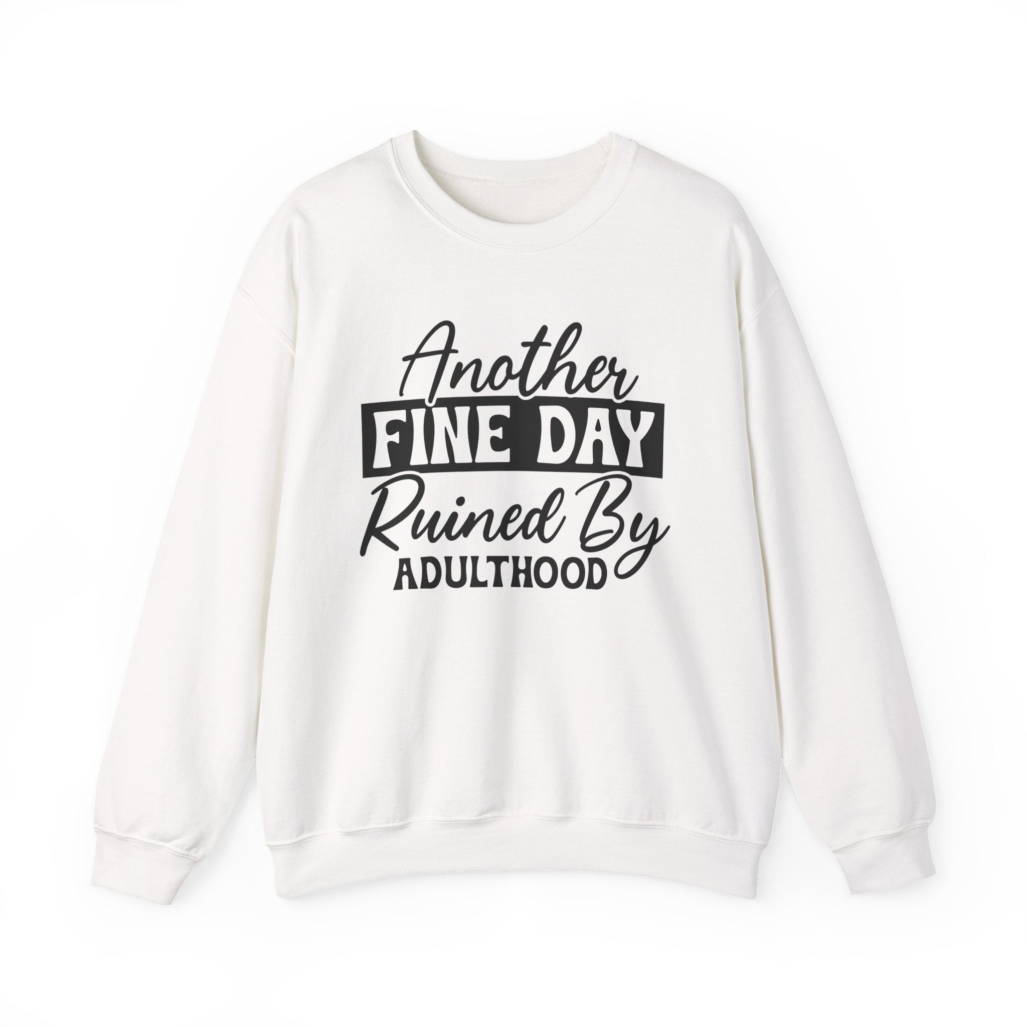 Another Fine Day Ruined By Adulthood Sweatshirt - Shirt Cave