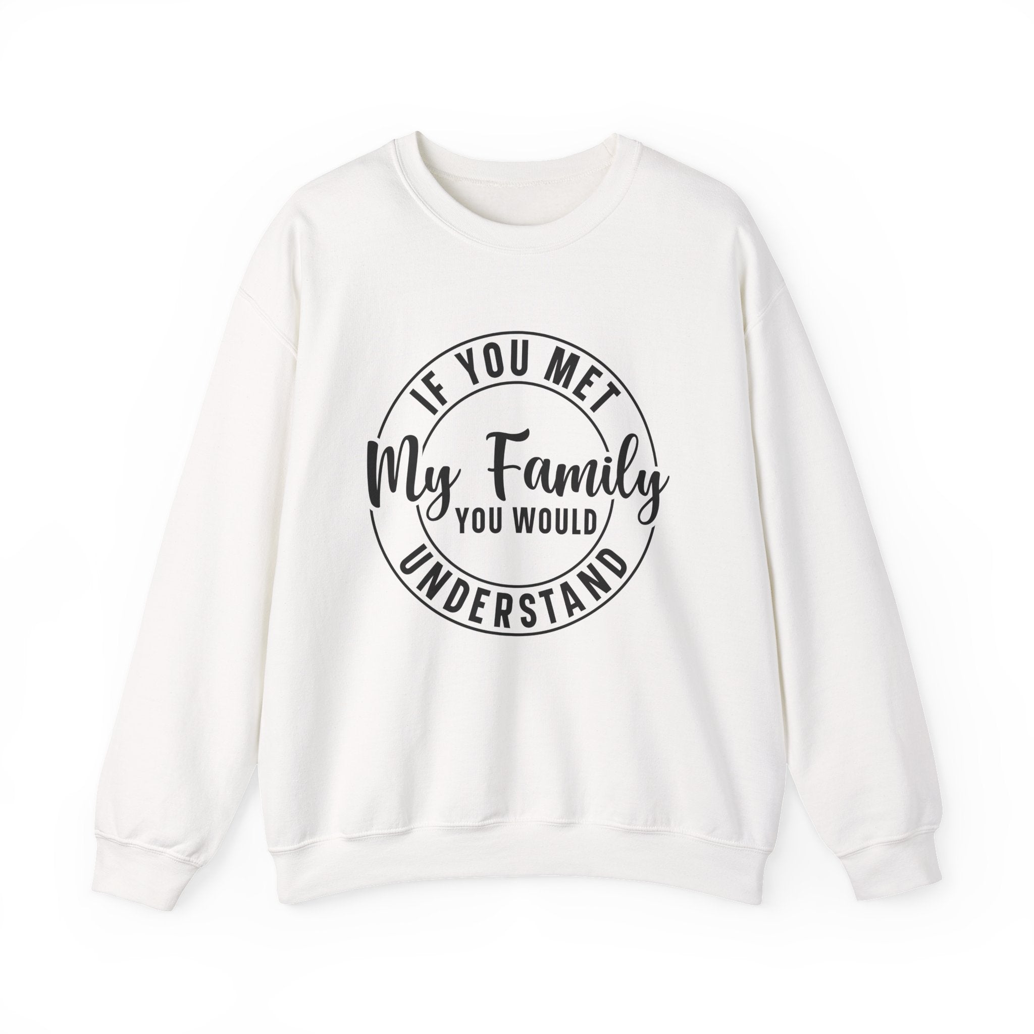 If You Met My Family Sweatshirt - Shirt Cave