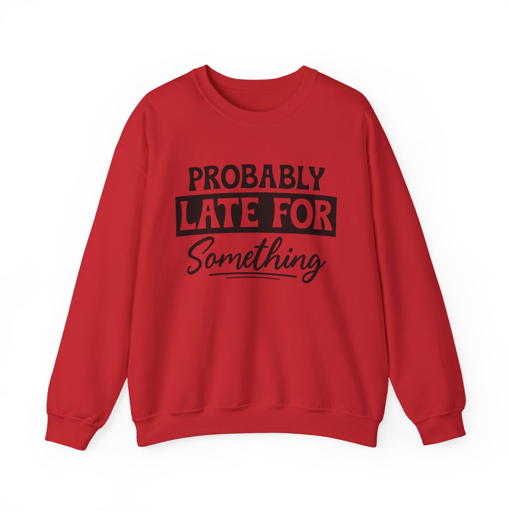 Probably Late for Something Sweatshirt - Shirt Cave