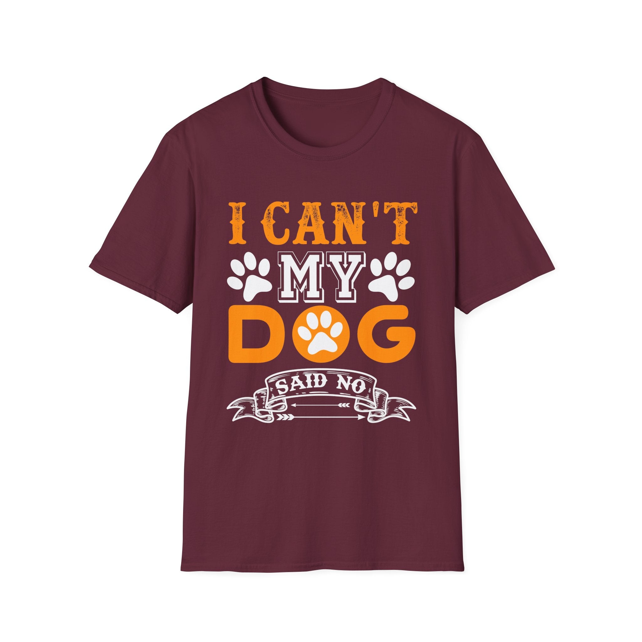I Can't My Dog Said No T-Shirt - Shirt Cave