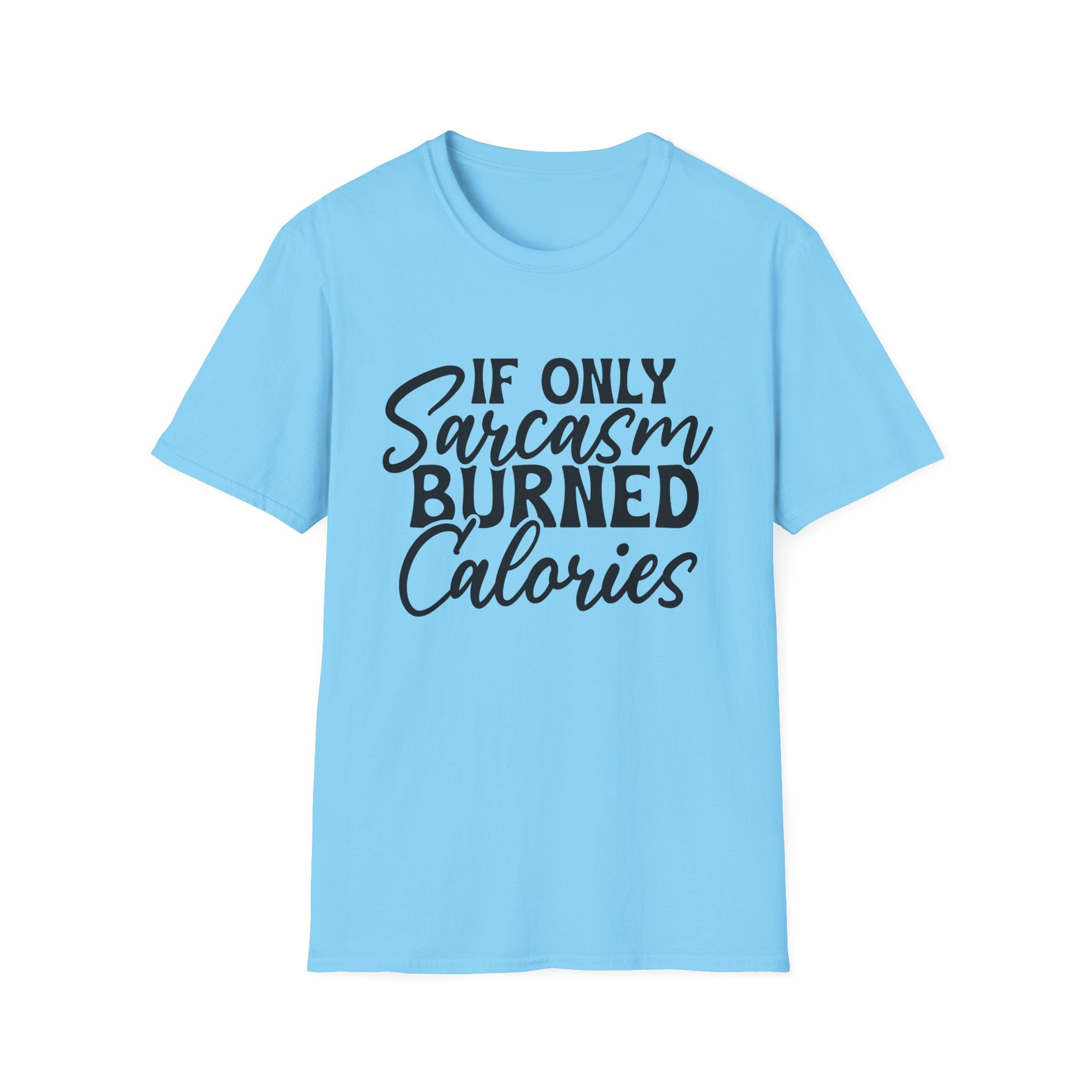 If Only Sarcasm Burned Calories T-Shirt - Shirt Cave