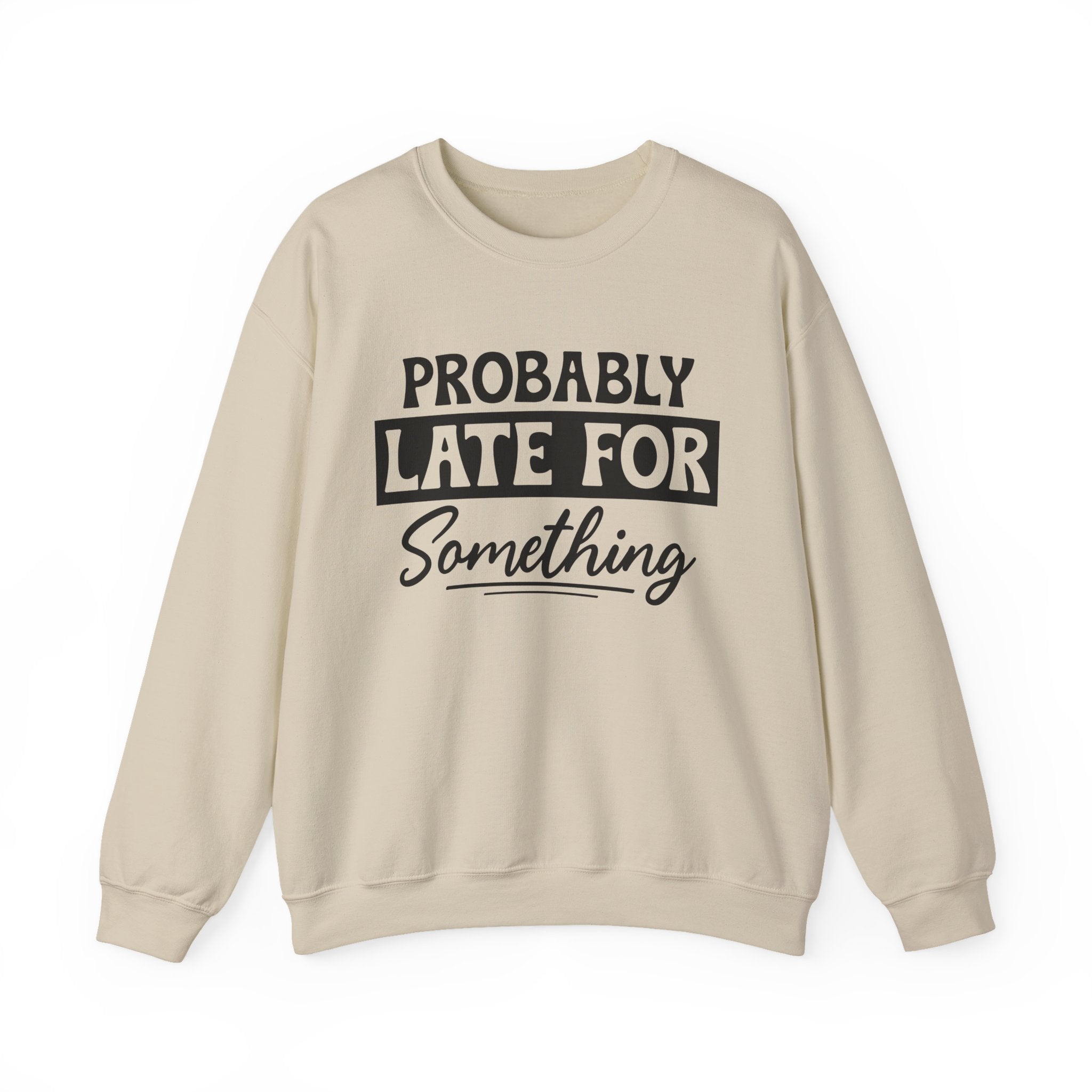 Probably Late for Something Sweatshirt - Shirt Cave