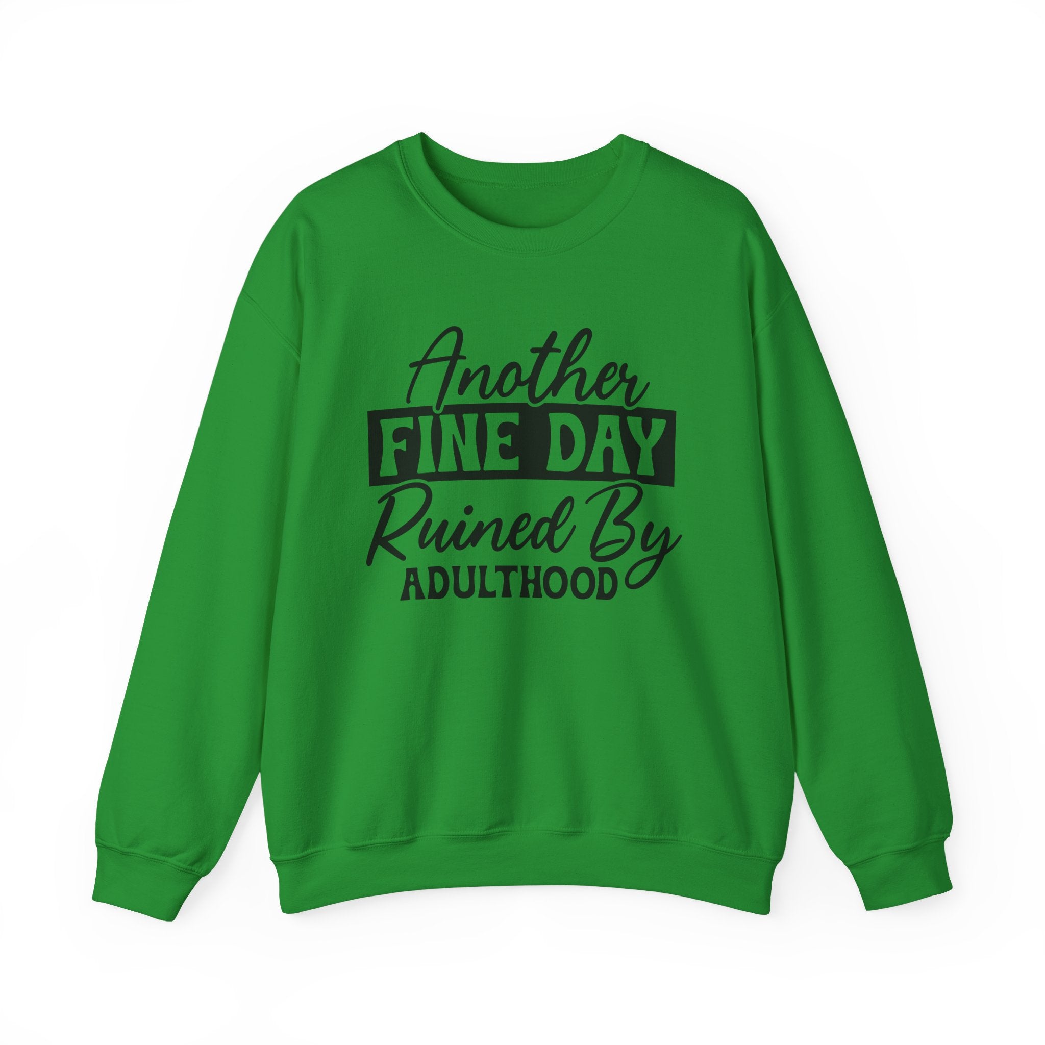Another Fine Day Ruined By Adulthood Sweatshirt - Shirt Cave