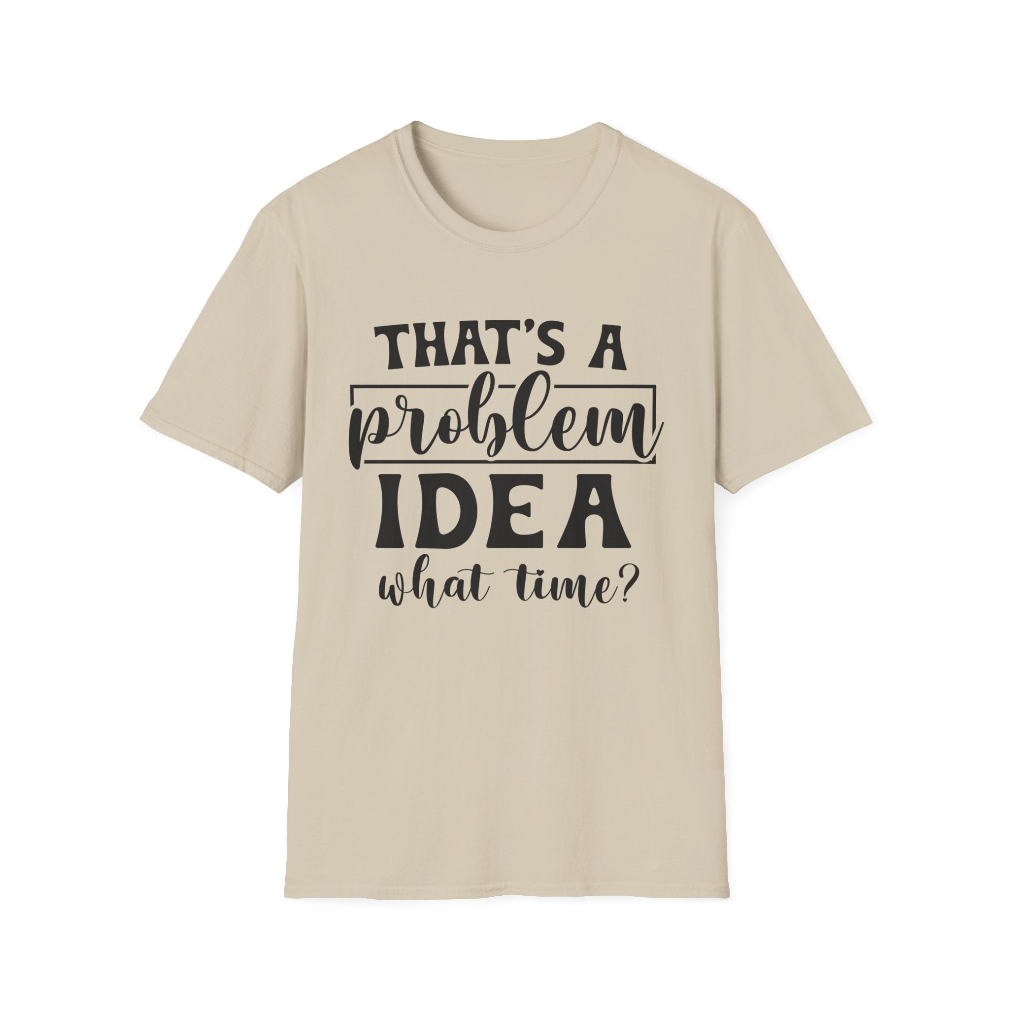 That's a Problem Idea T-Shirt - Shirt Cave