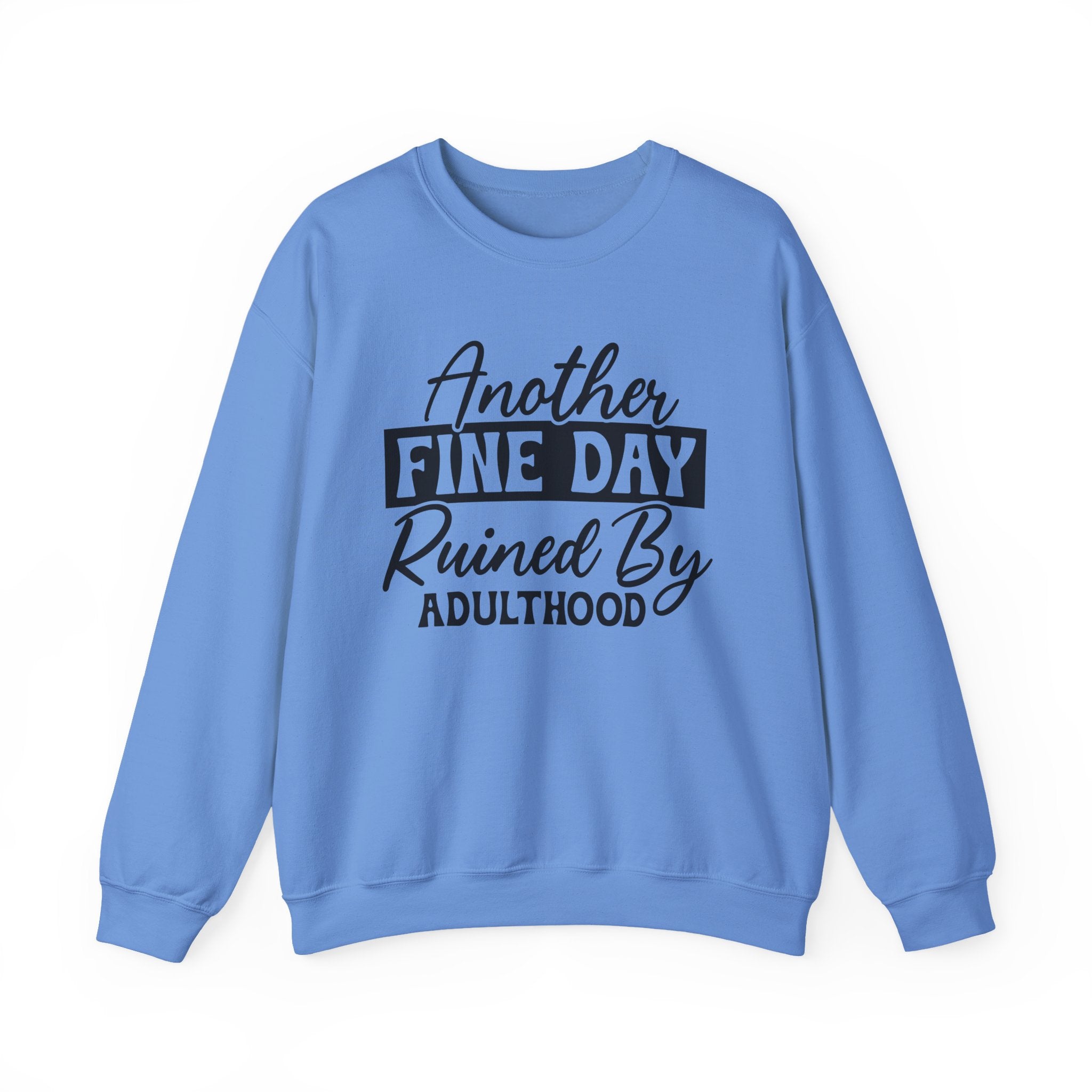 Another Fine Day Ruined By Adulthood Sweatshirt - Shirt Cave