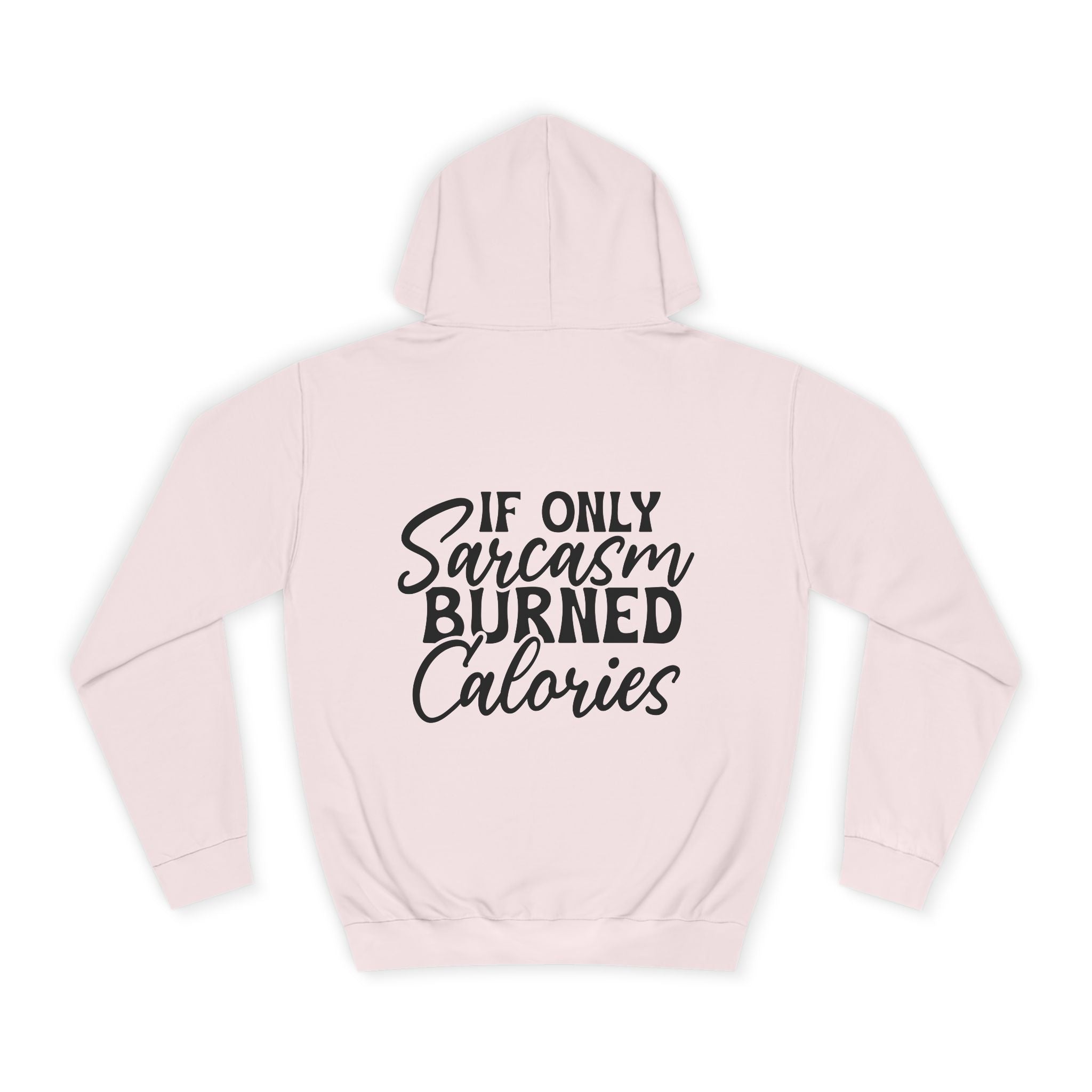 If Only Sarcasm Burned Calories Hoodie - Shirt Cave